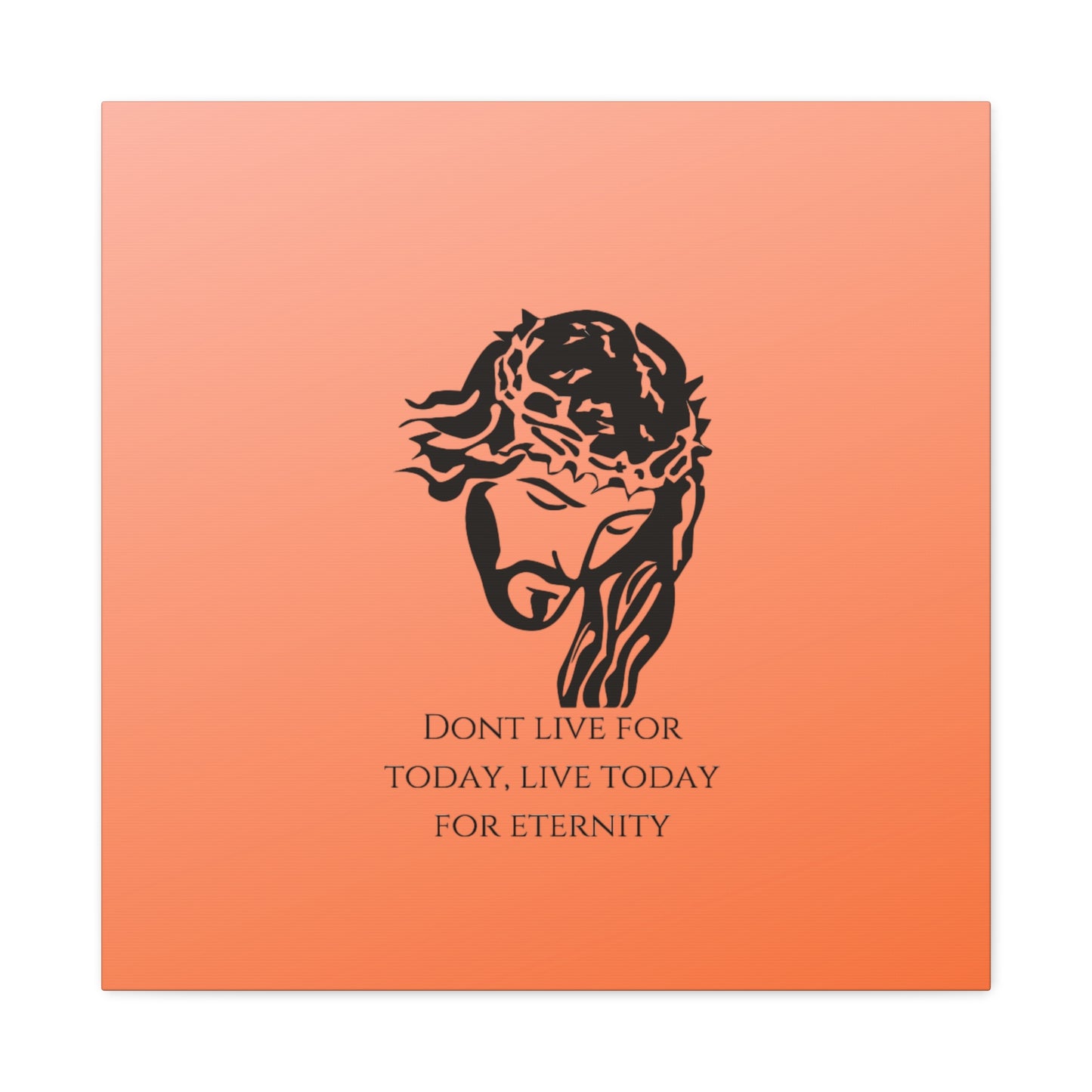 Matte Canvas, Stretched, 1.25"/ Don't live for today live today for eternity/Orange Gradient