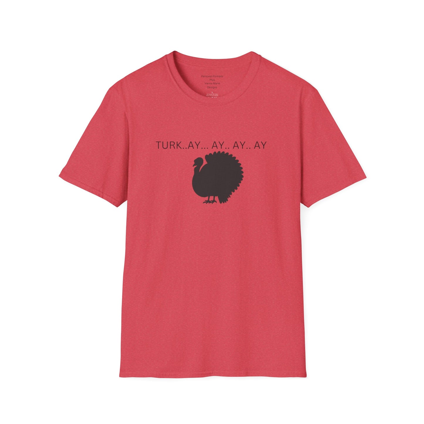 Unisex Softstyle T-Shirt/Turk..ay..ay.. ay/Holiday/Thanksgiving