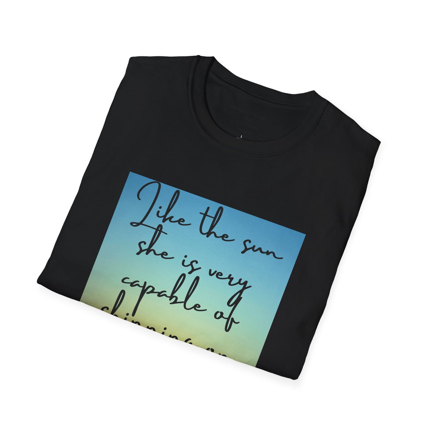 Unisex Softstyle T-Shirt/ Like the sun she is very capable of shining on her own