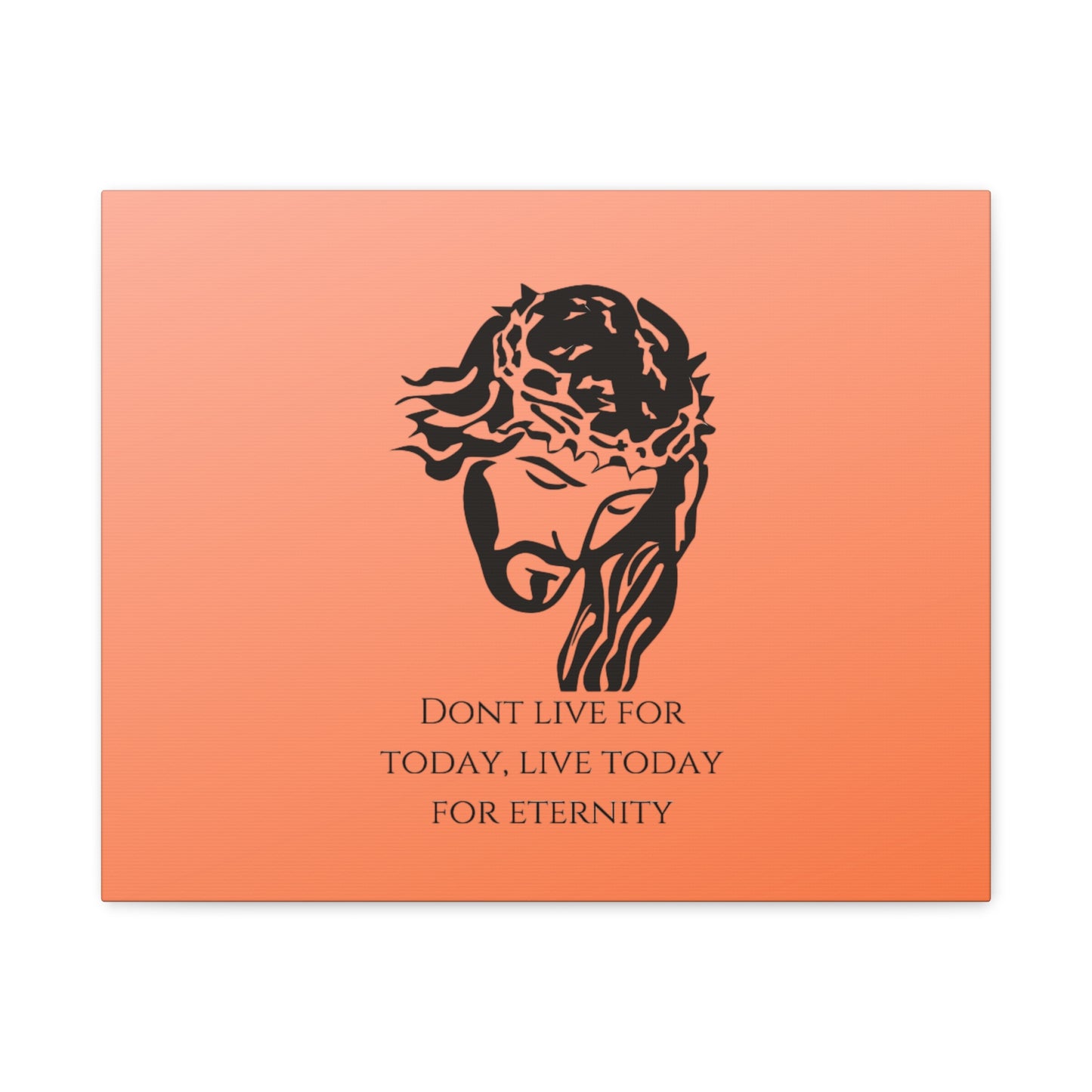 Matte Canvas, Stretched, 1.25"/ Don't live for today live today for eternity/Orange Gradient