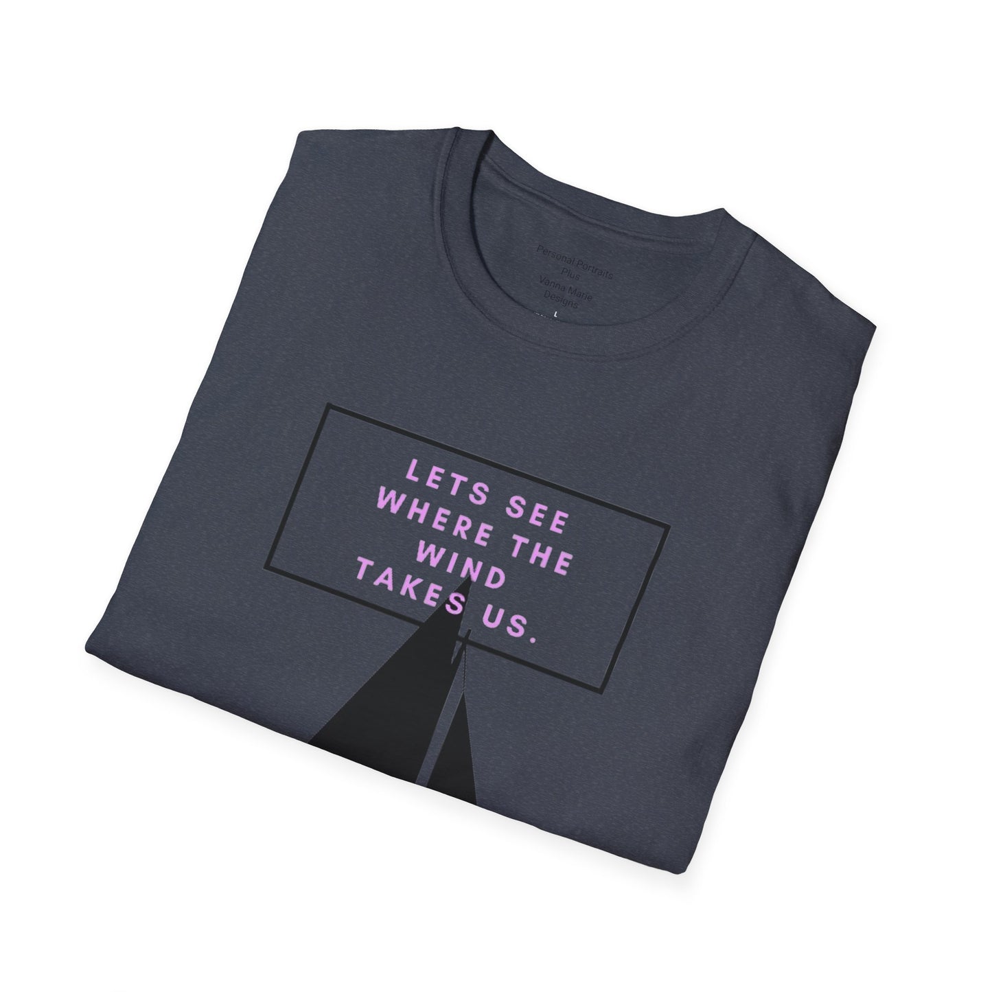 Unisex Softstyle T-Shirt/ Let's see where the wind takes us.