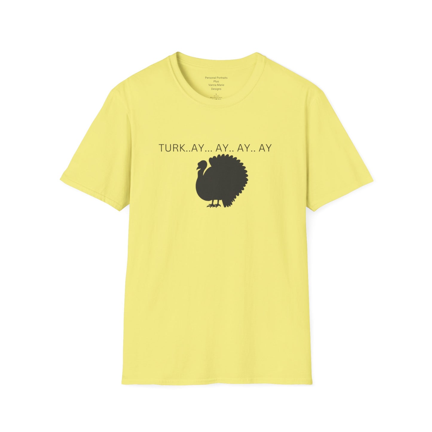 Unisex Softstyle T-Shirt/Turk..ay..ay.. ay/Holiday/Thanksgiving