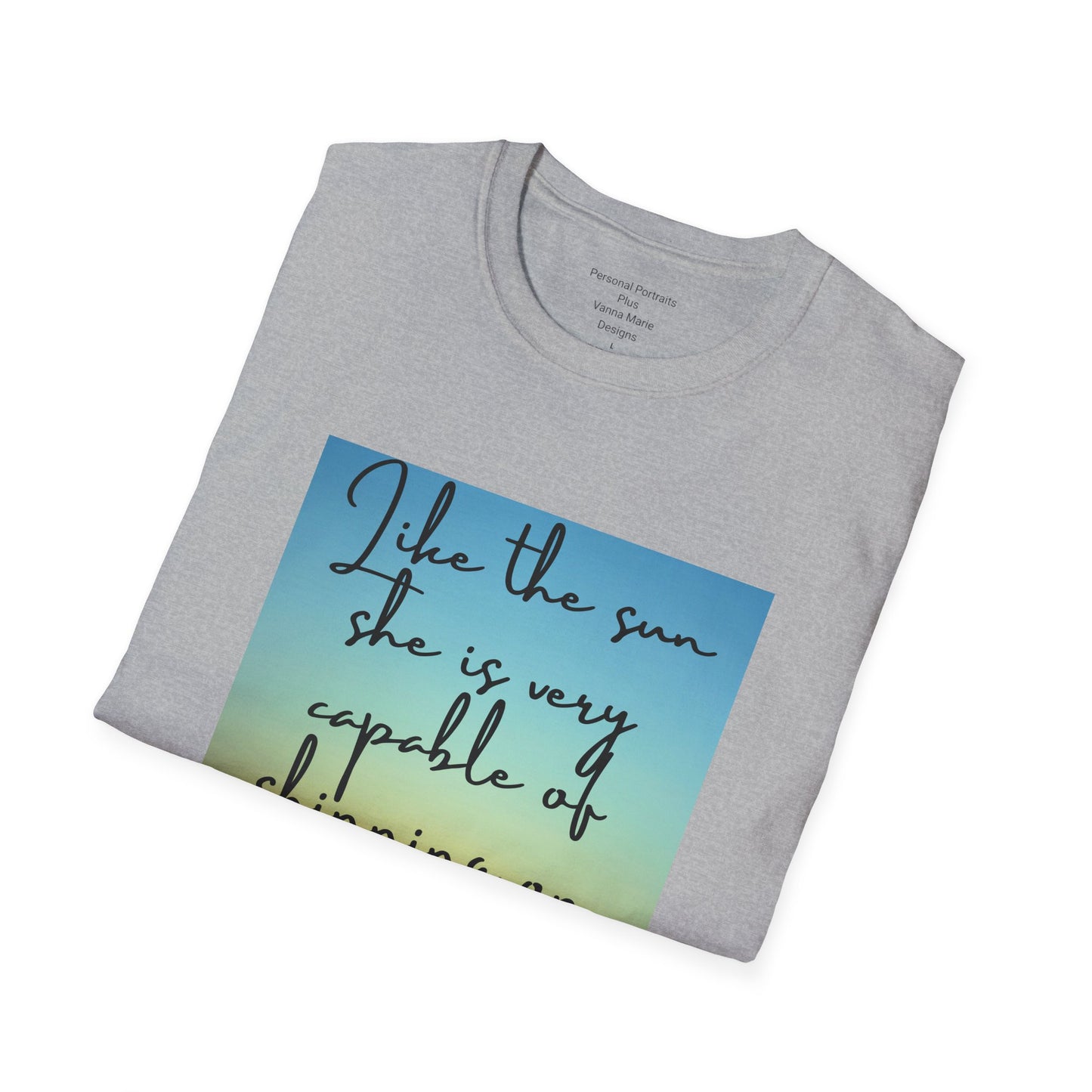 Unisex Softstyle T-Shirt/ Like the sun she is very capable of shining on her own