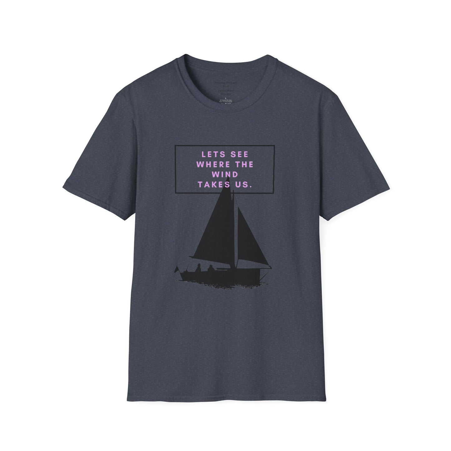 Unisex Softstyle T-Shirt/ Let's see where the wind takes us.