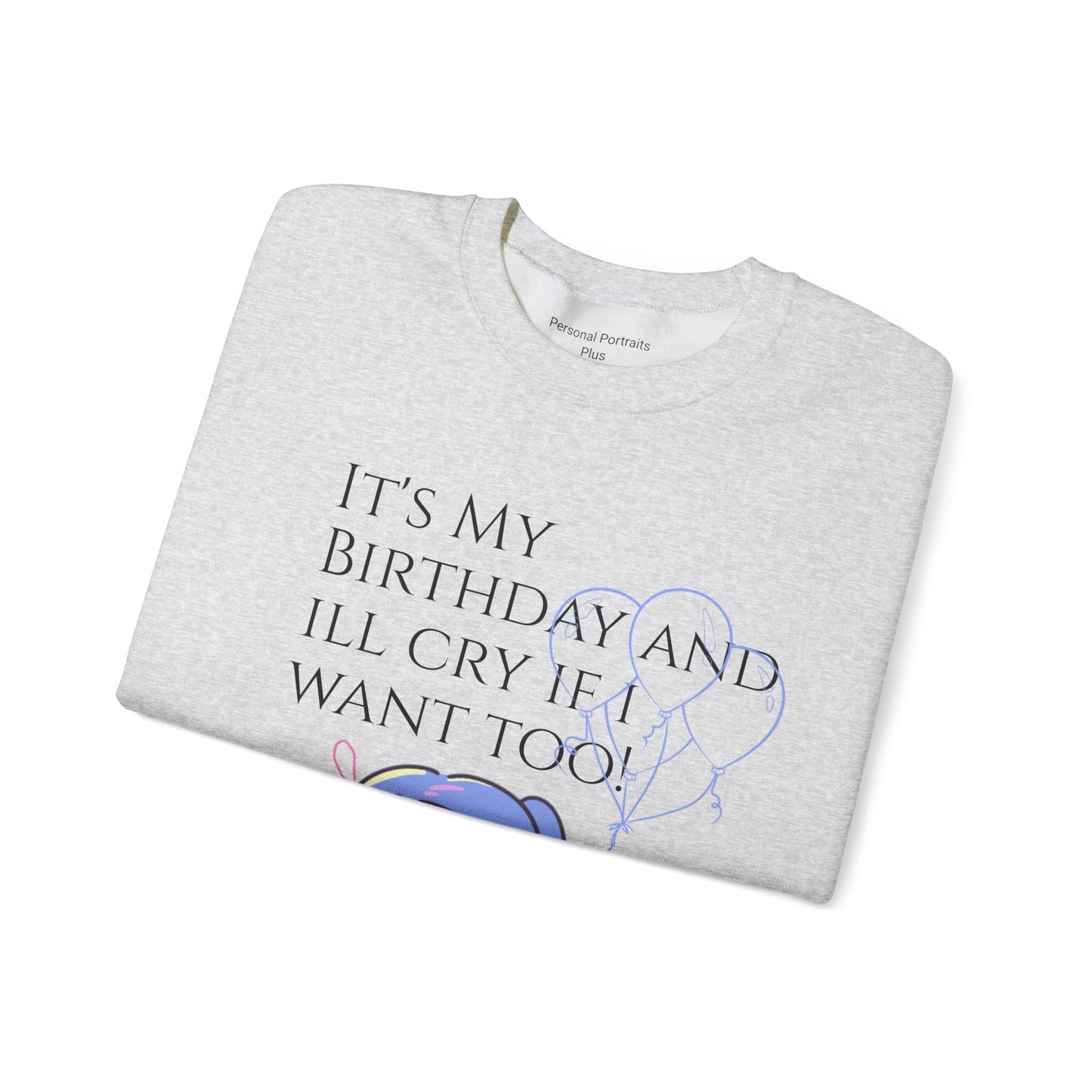 Womans  Heavy Blend™ Crewneck Sweatshirt/ It's My Birthday and I'll Cry if I Want Too!