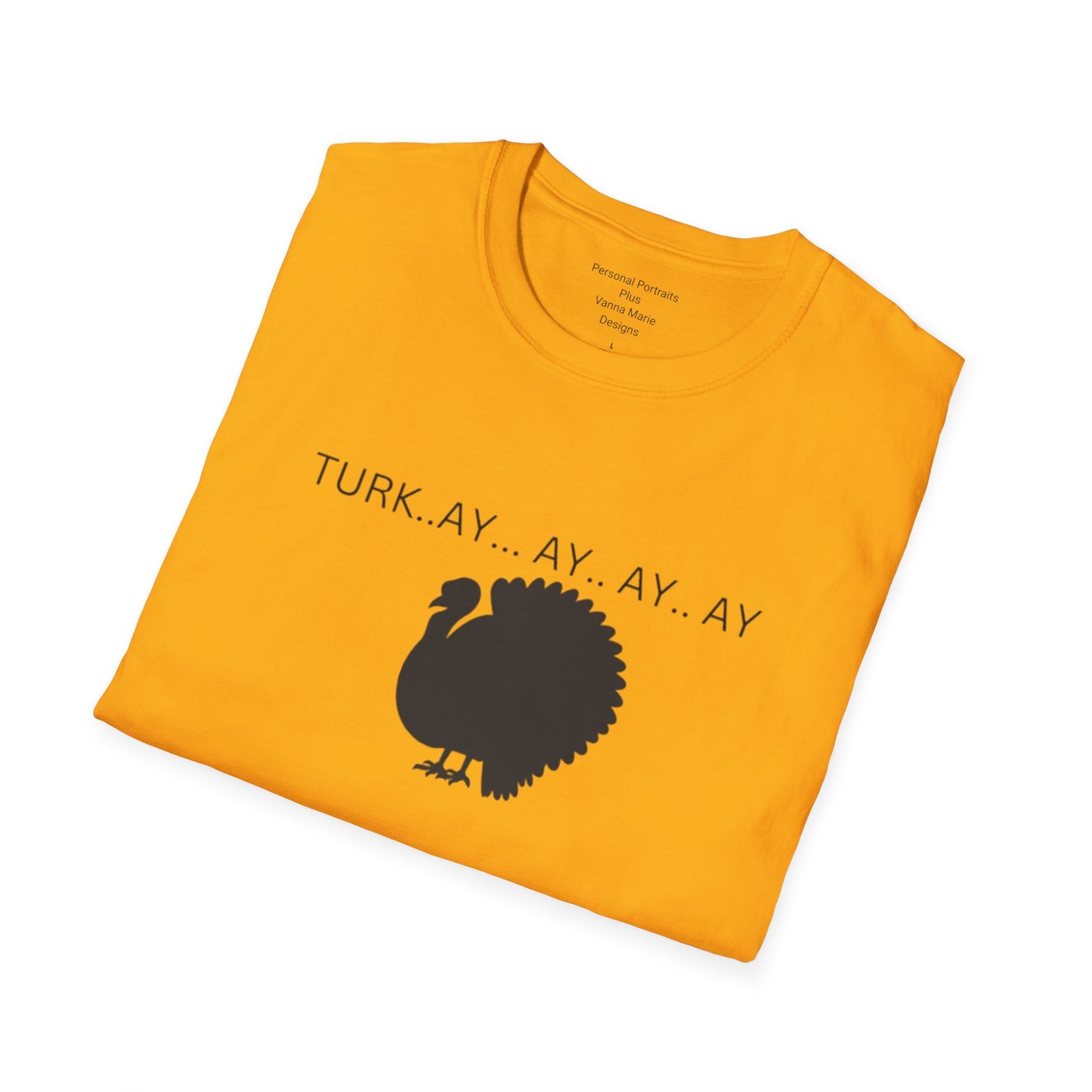 Unisex Softstyle T-Shirt/Turk..ay..ay.. ay/Holiday/Thanksgiving