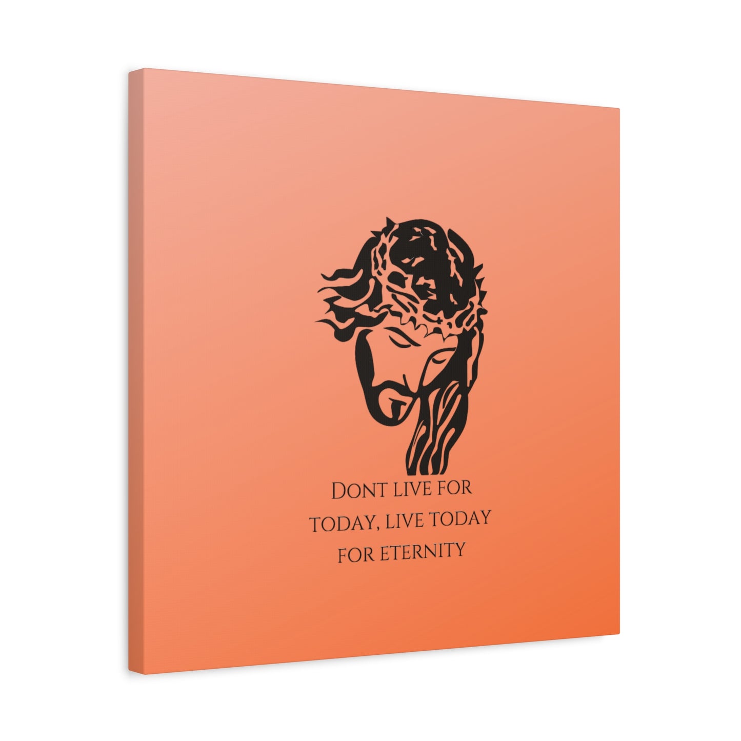 Matte Canvas, Stretched, 1.25"/ Don't live for today live today for eternity/Orange Gradient