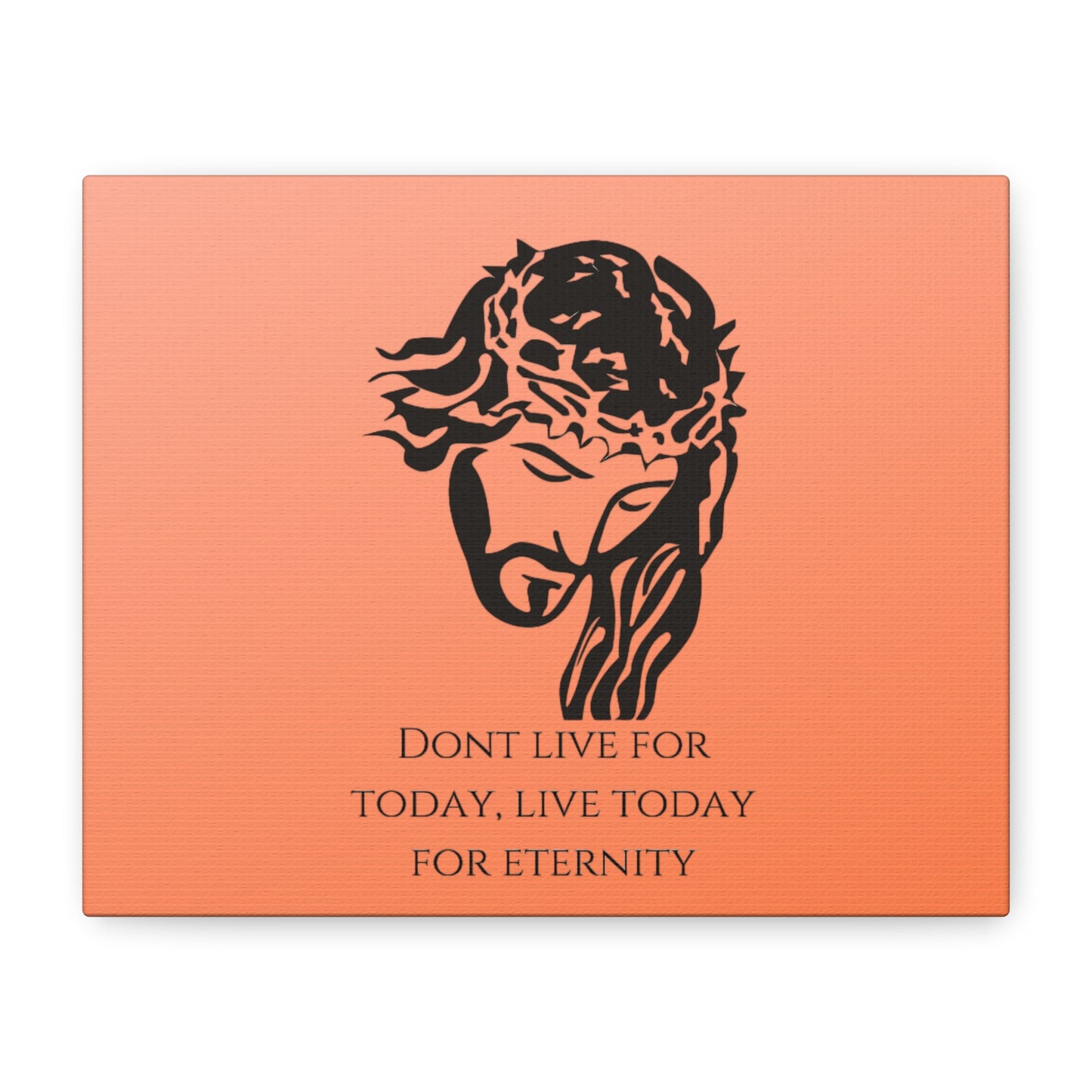 Matte Canvas, Stretched, 1.25"/ Don't live for today live today for eternity/Orange Gradient