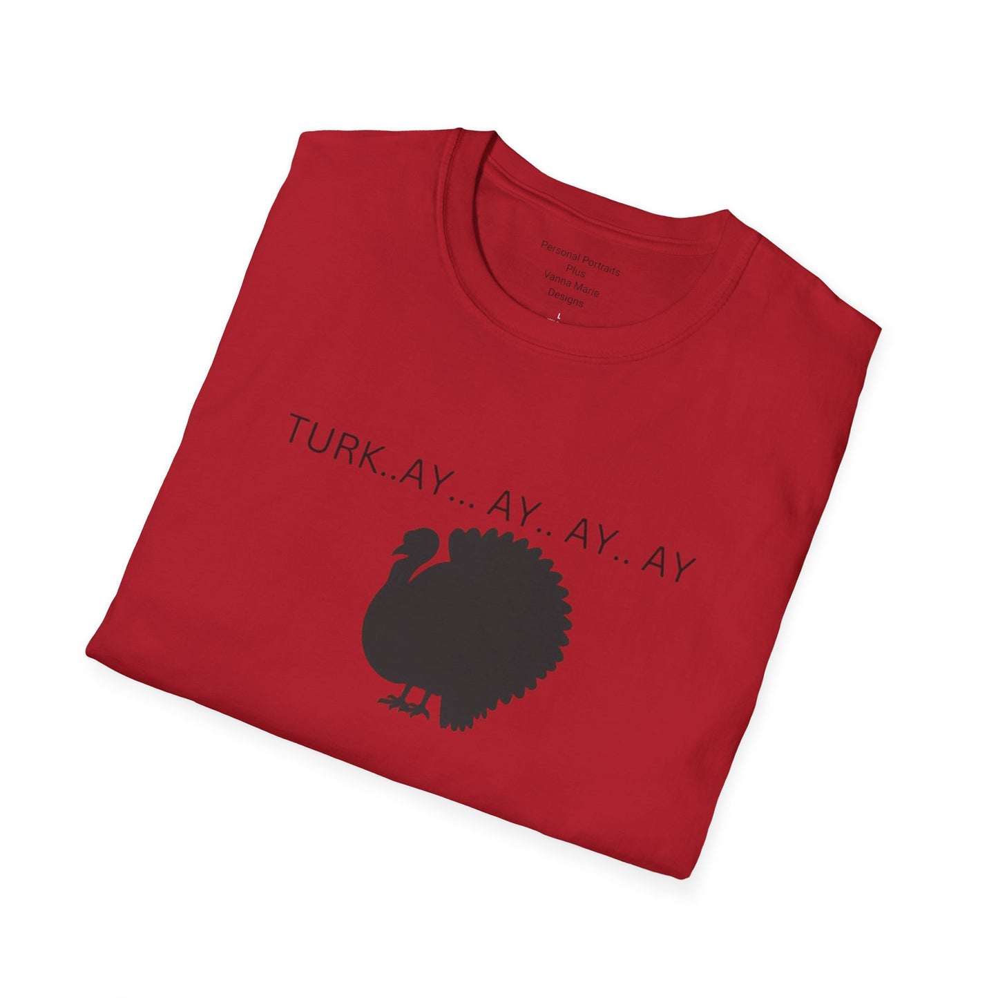 Unisex Softstyle T-Shirt/Turk..ay..ay.. ay/Holiday/Thanksgiving