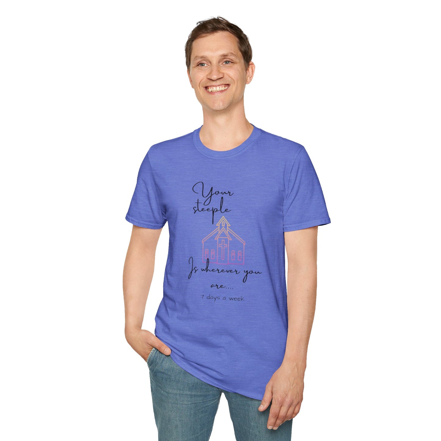 Unisex Softstyle T-Shirt/Your Steeple is Wherever you are (7 days a week)/Christian