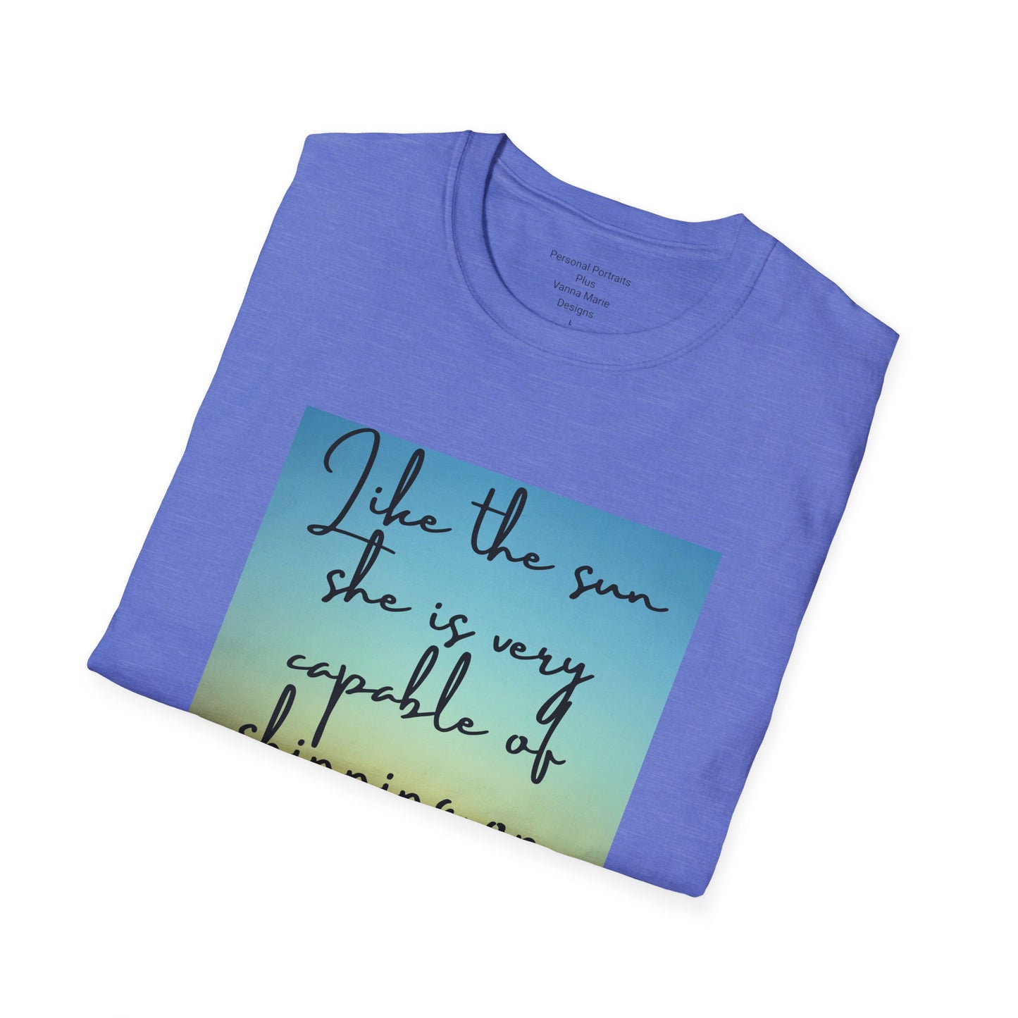 Unisex Softstyle T-Shirt/ Like the sun she is very capable of shining on her own