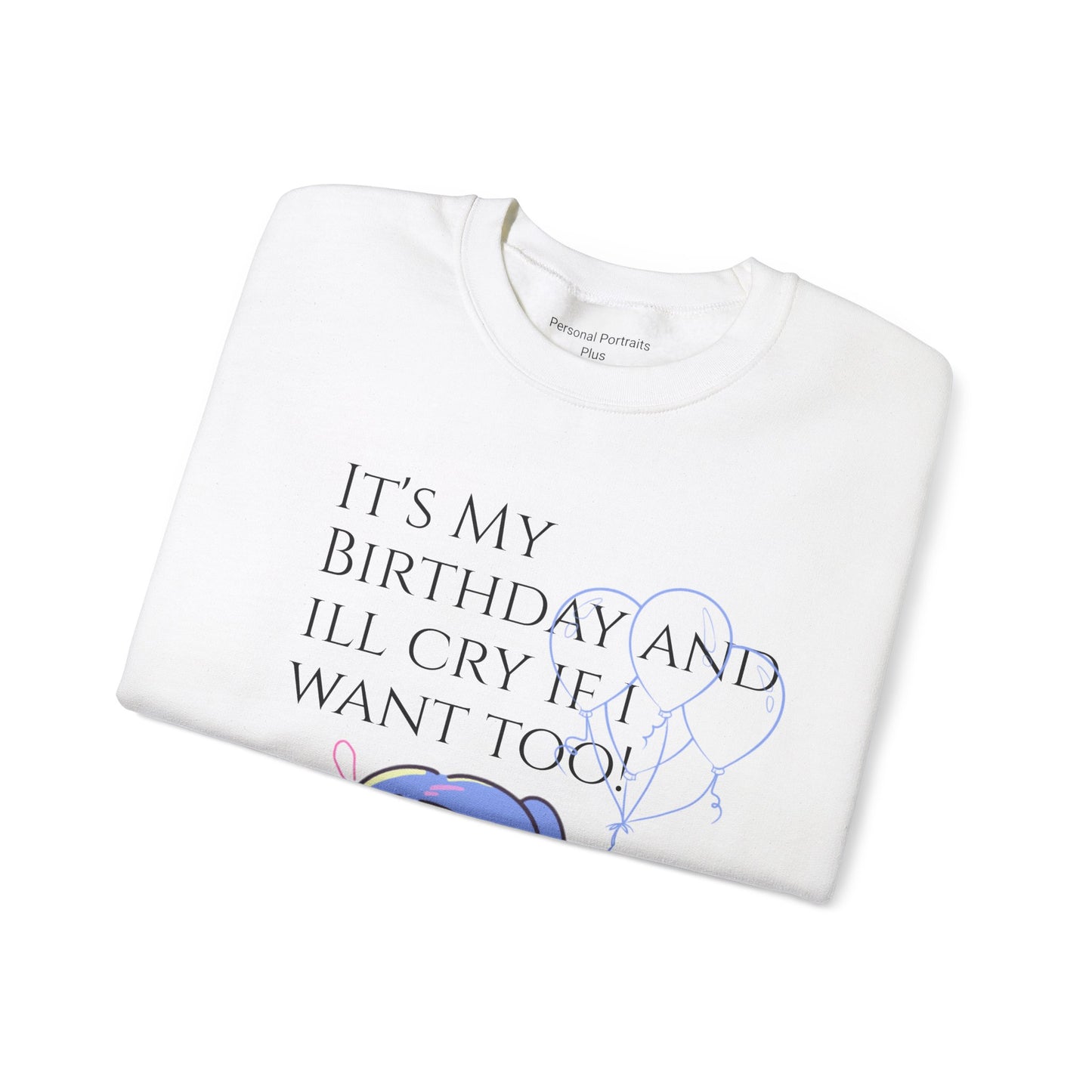 Womans  Heavy Blend™ Crewneck Sweatshirt/ It's My Birthday and I'll Cry if I Want Too!