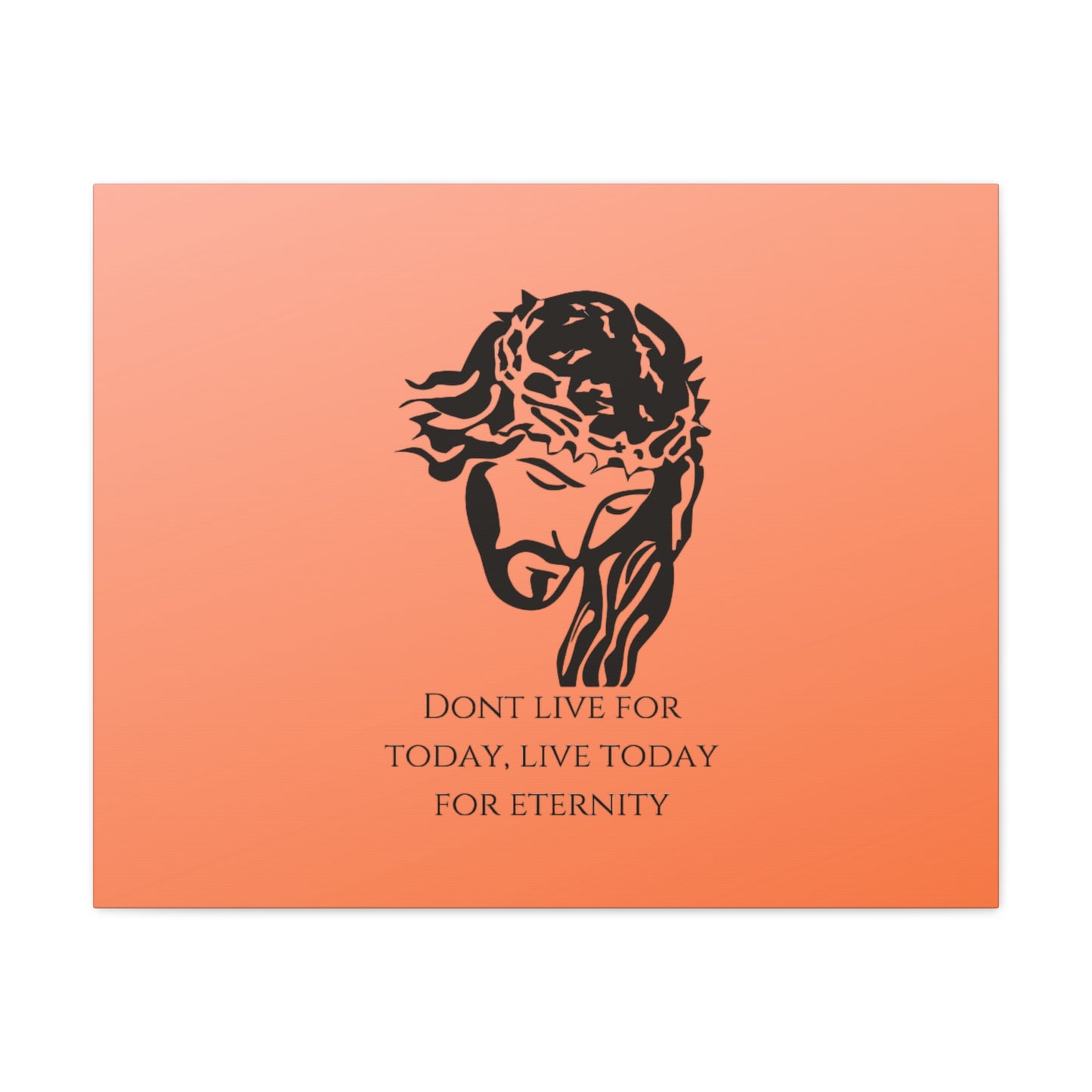 Matte Canvas, Stretched, 1.25"/ Don't live for today live today for eternity/Orange Gradient