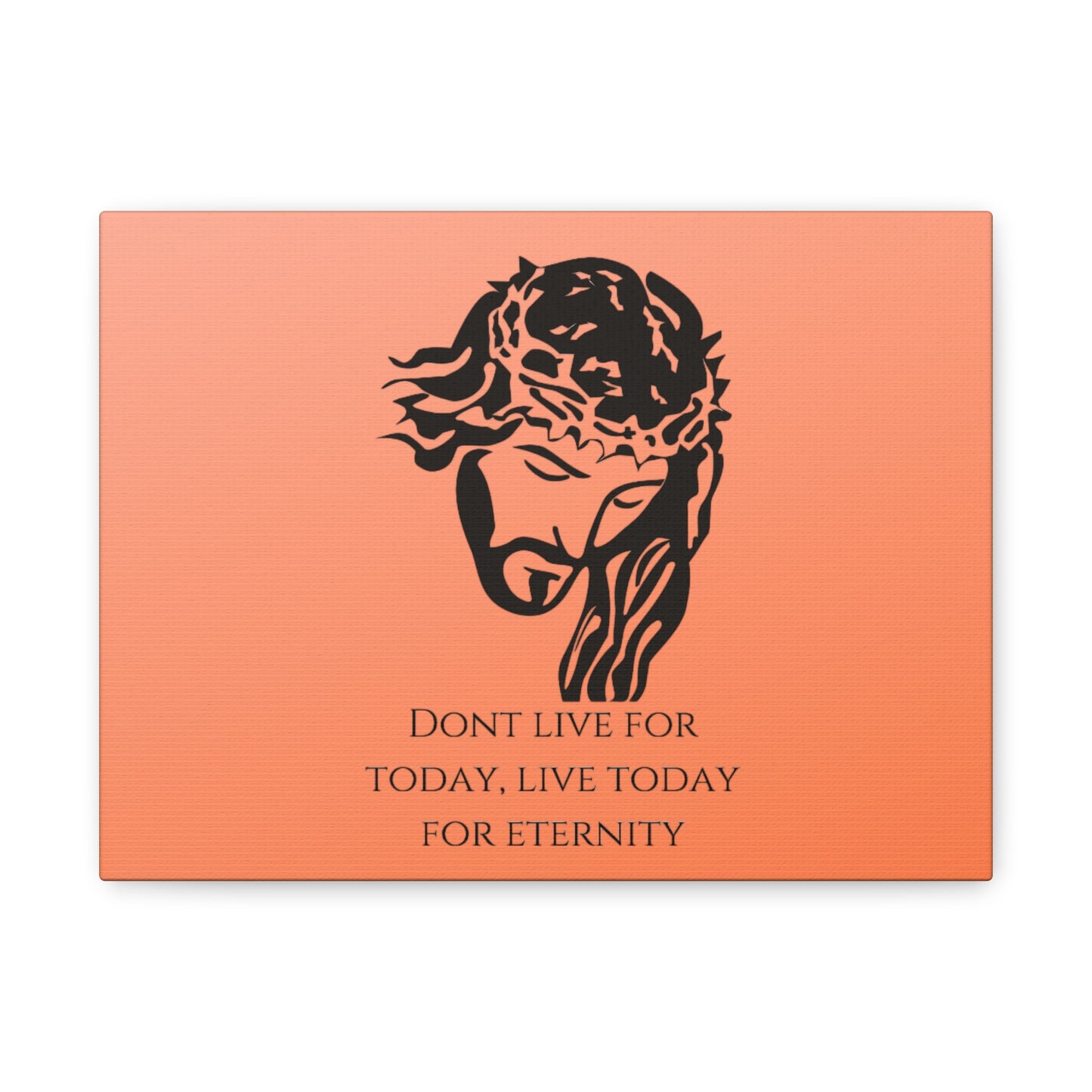 Matte Canvas, Stretched, 1.25"/ Don't live for today live today for eternity/Orange Gradient