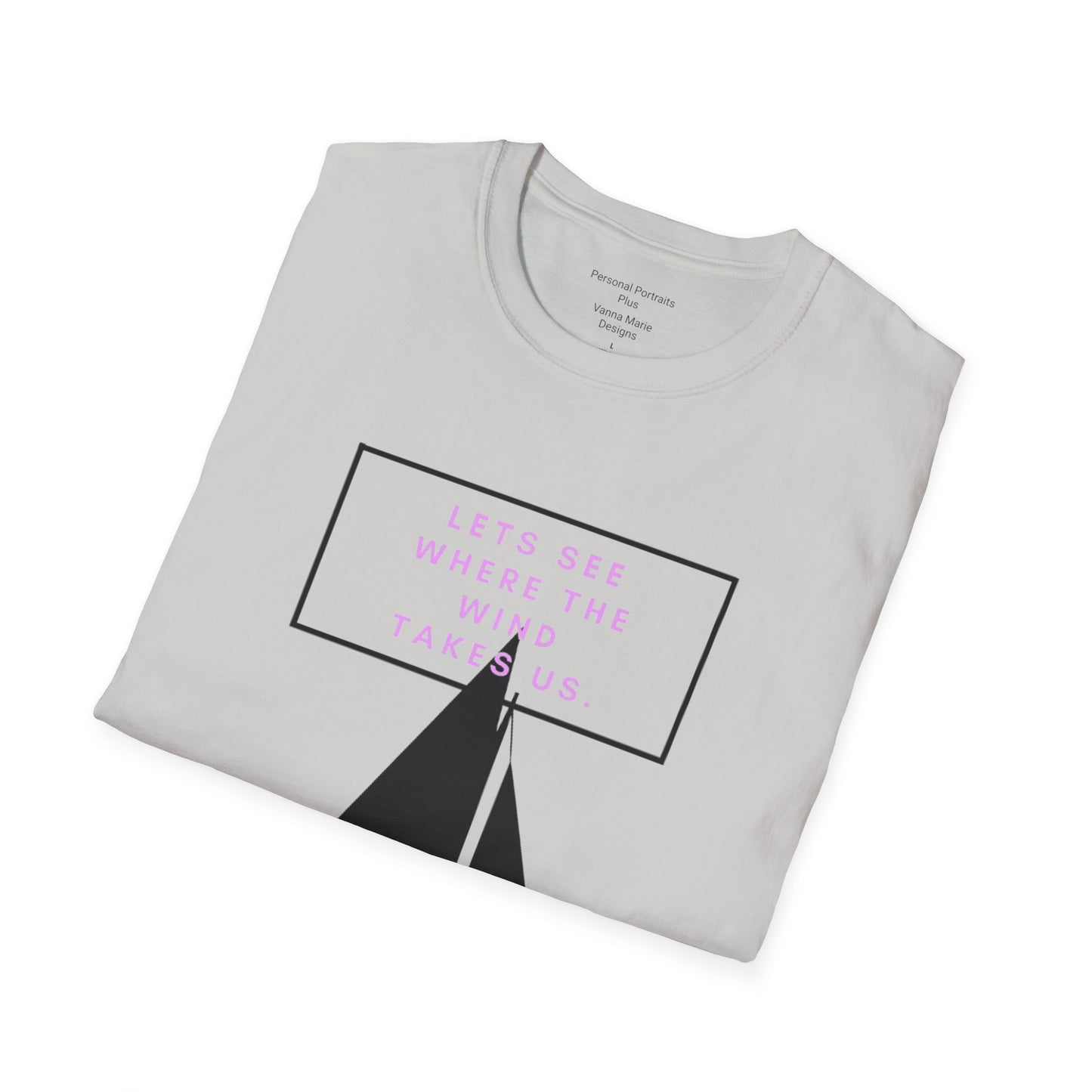 Unisex Softstyle T-Shirt/ Let's see where the wind takes us.