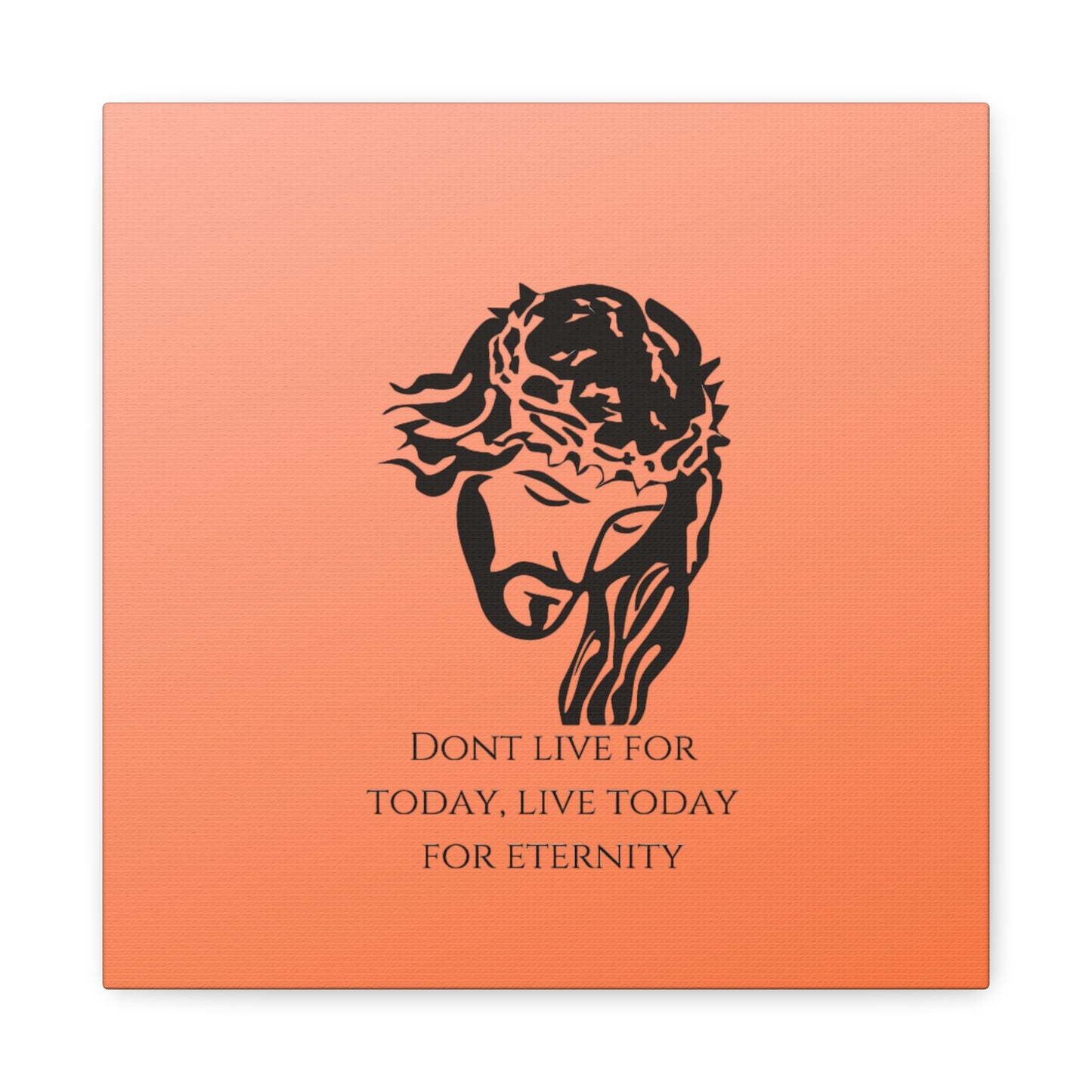 Matte Canvas, Stretched, 1.25"/ Don't live for today live today for eternity/Orange Gradient