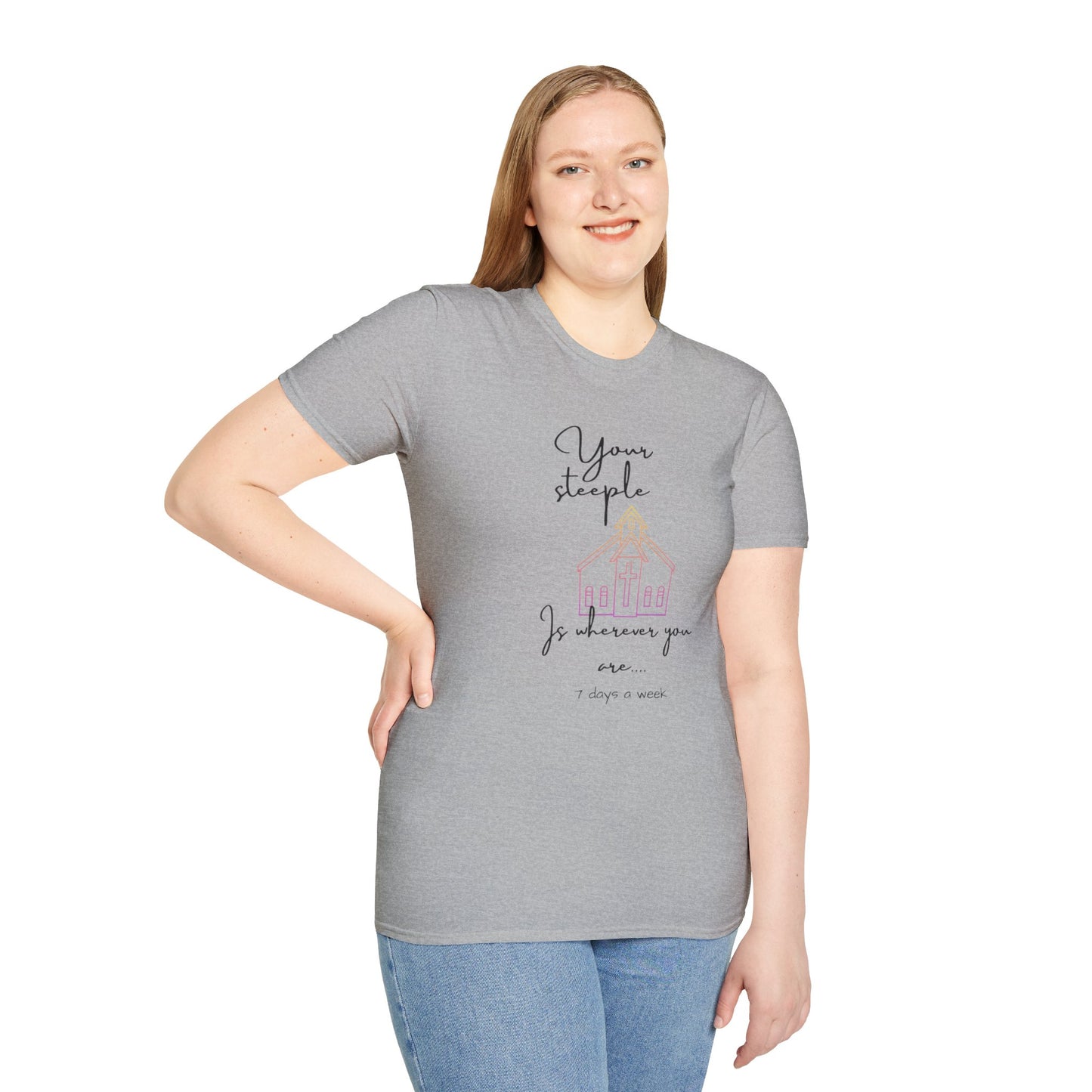 Unisex Softstyle T-Shirt/Your Steeple is Wherever you are (7 days a week)/Christian