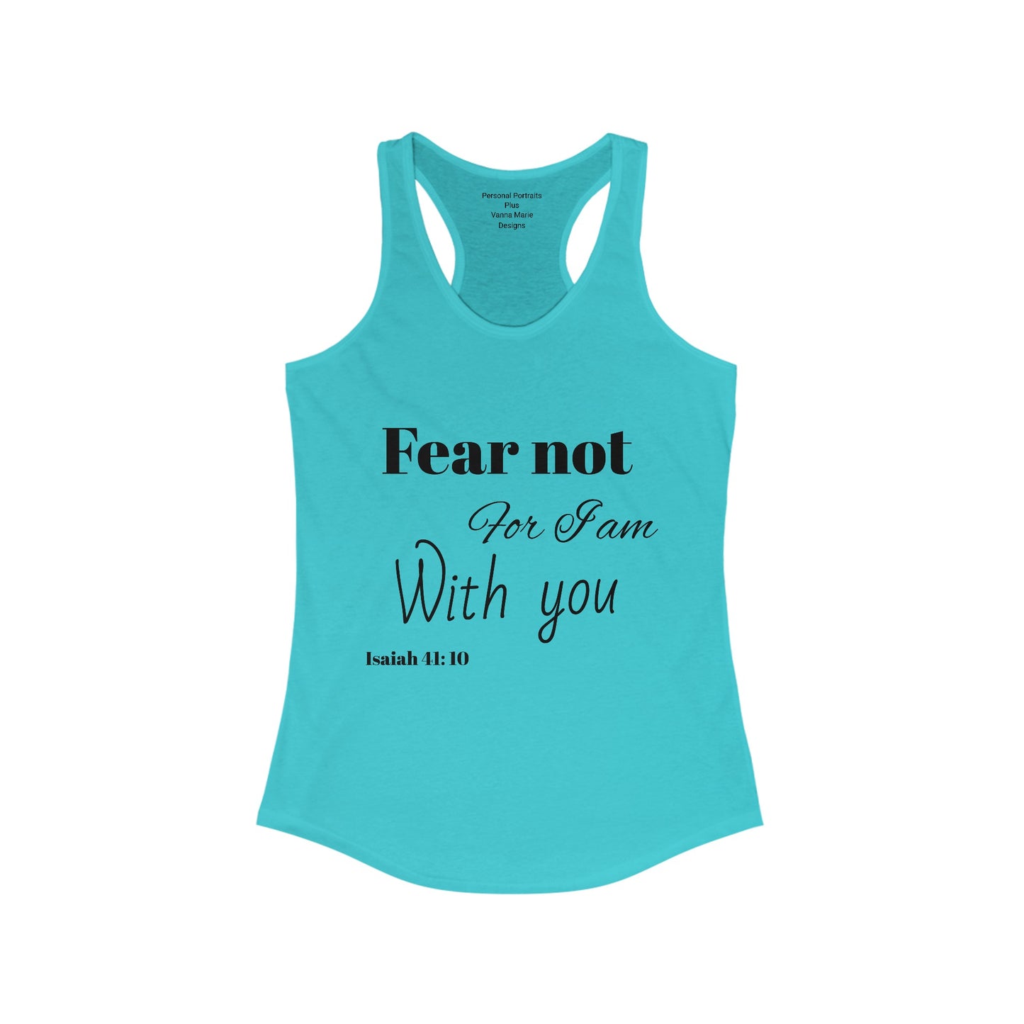 Women's Ideal Racerback Tank/ Fear not for I am with you/Bible Scripture/Isaiah 41:10