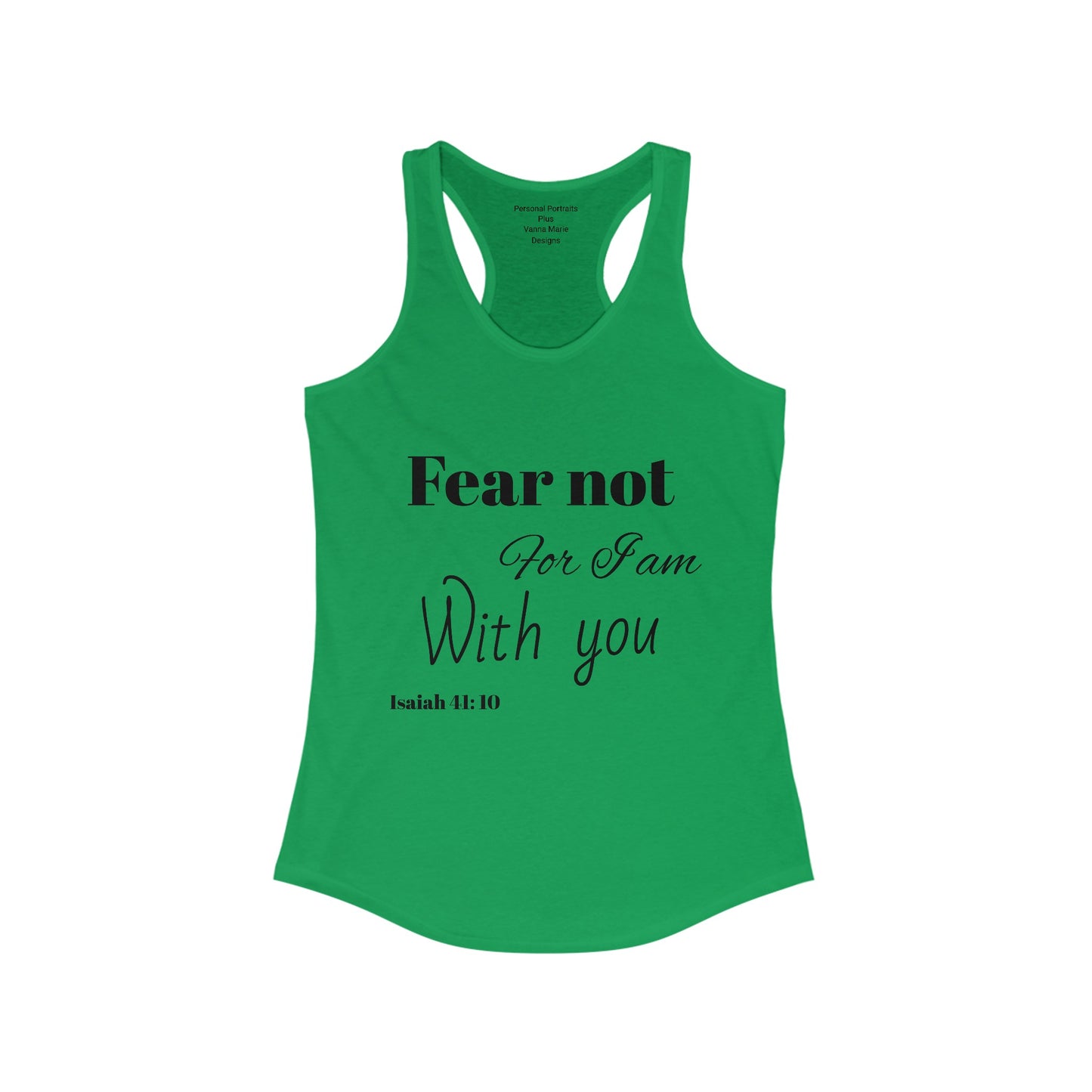 Women's Ideal Racerback Tank/ Fear not for I am with you/Bible Scripture/Isaiah 41:10