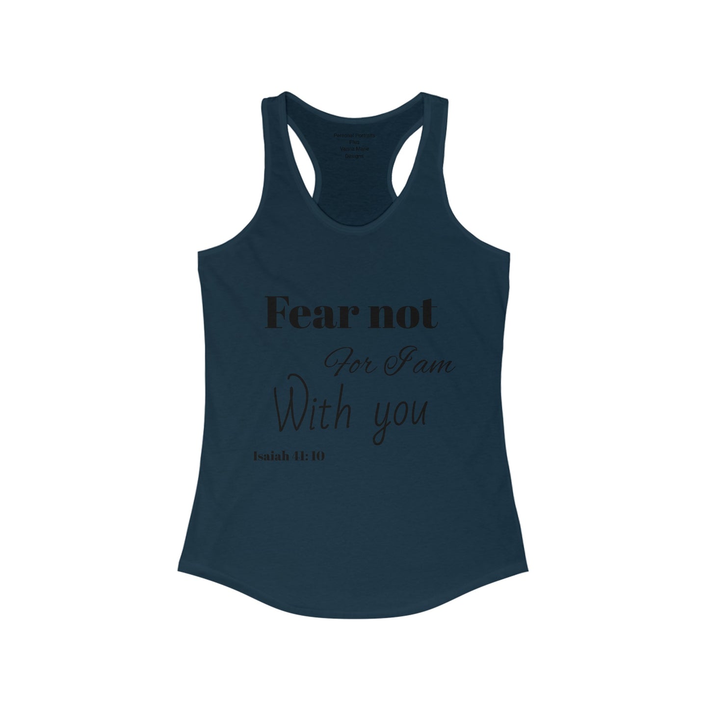 Women's Ideal Racerback Tank/ Fear not for I am with you/Bible Scripture/Isaiah 41:10