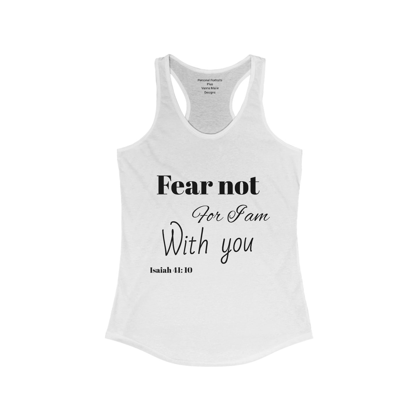 Women's Ideal Racerback Tank/ Fear not for I am with you/Bible Scripture/Isaiah 41:10