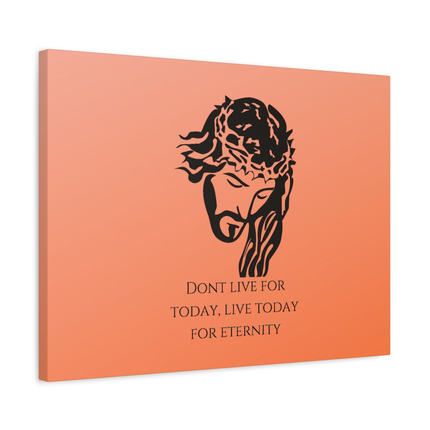 Matte Canvas, Stretched, 1.25"/ Don't live for today live today for eternity/Orange Gradient