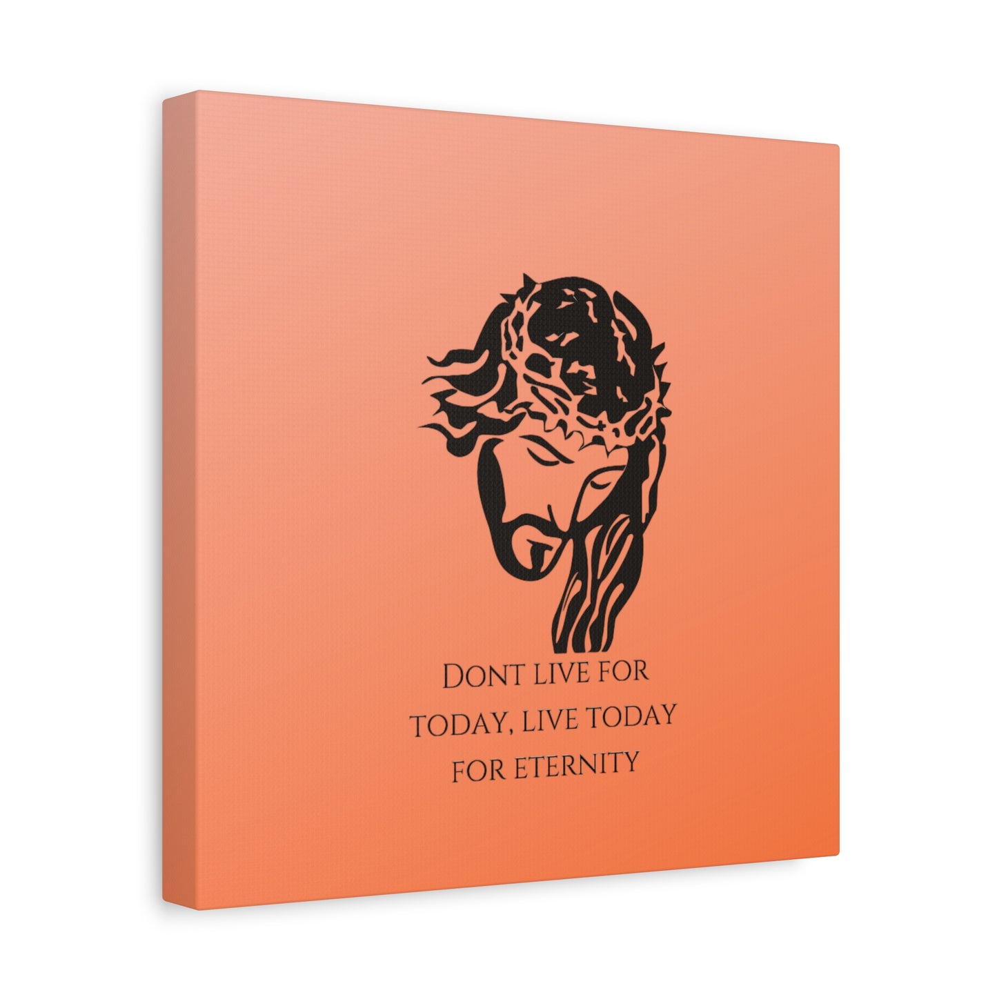 Matte Canvas, Stretched, 1.25"/ Don't live for today live today for eternity/Orange Gradient