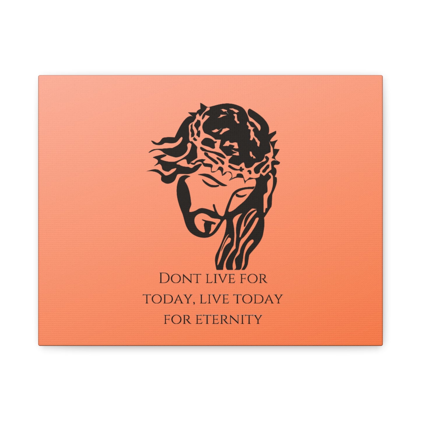 Matte Canvas, Stretched, 1.25"/ Don't live for today live today for eternity/Orange Gradient