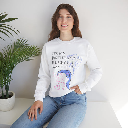 Womans  Heavy Blend™ Crewneck Sweatshirt/ It's My Birthday and I'll Cry if I Want Too!