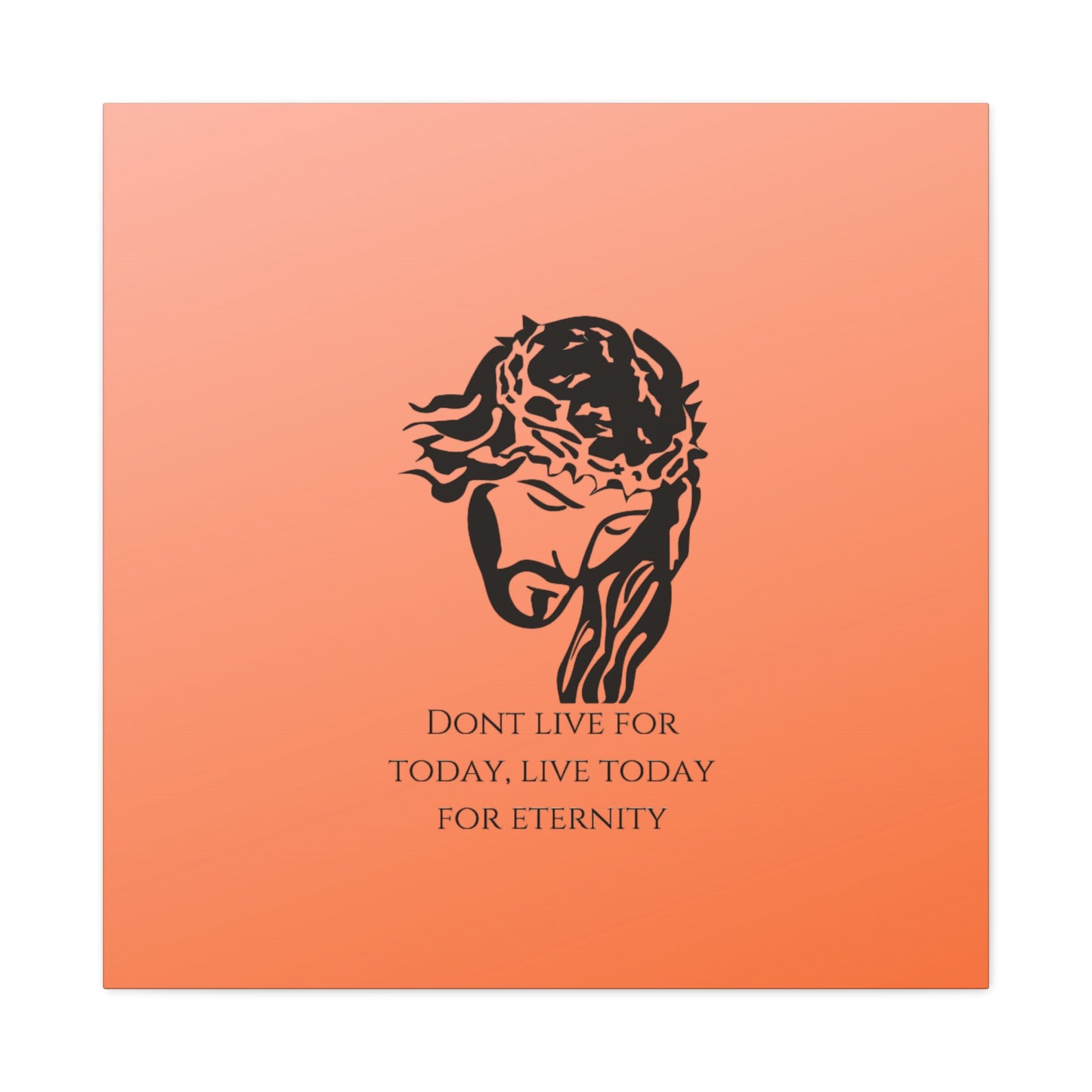 Matte Canvas, Stretched, 1.25"/ Don't live for today live today for eternity/Orange Gradient