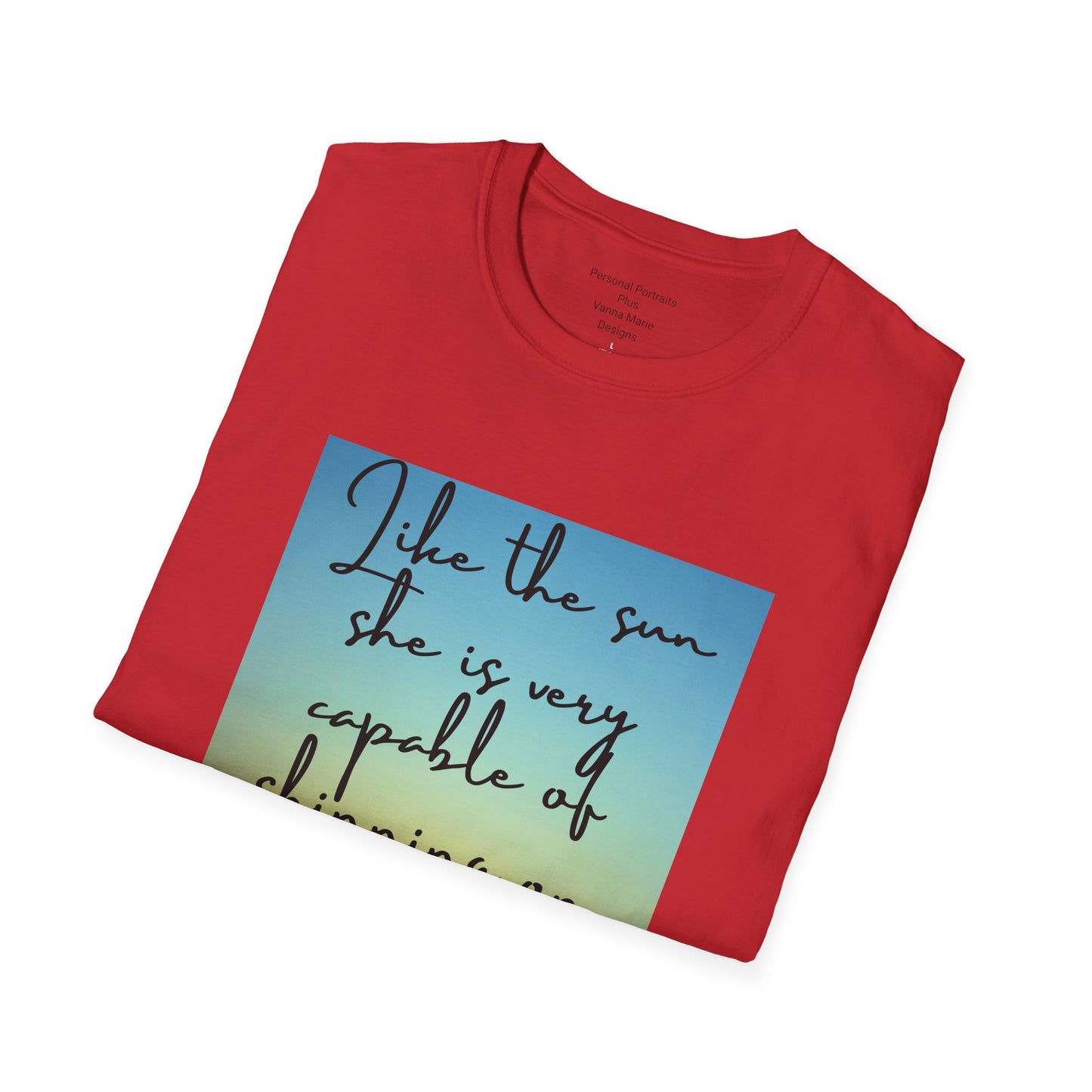 Unisex Softstyle T-Shirt/ Like the sun she is very capable of shining on her own