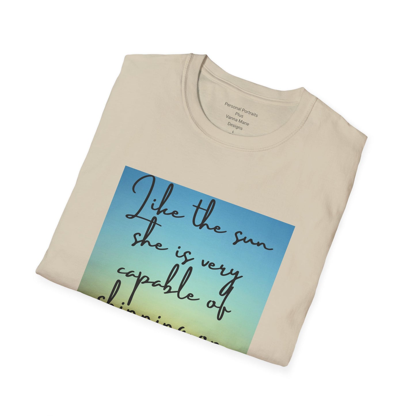 Unisex Softstyle T-Shirt/ Like the sun she is very capable of shining on her own