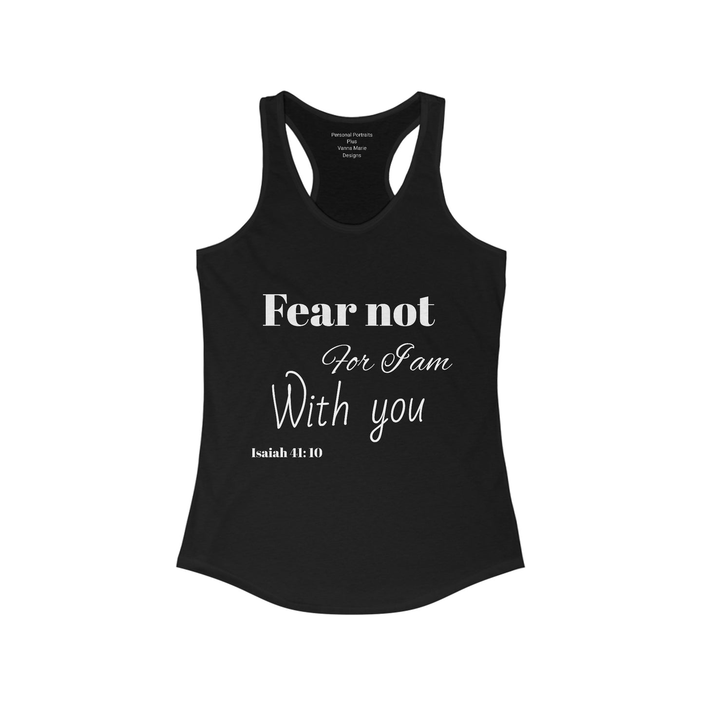 Women's Ideal Racerback Tank/ Fear not for I am with you/Bible Scripture/Isaiah 41:10