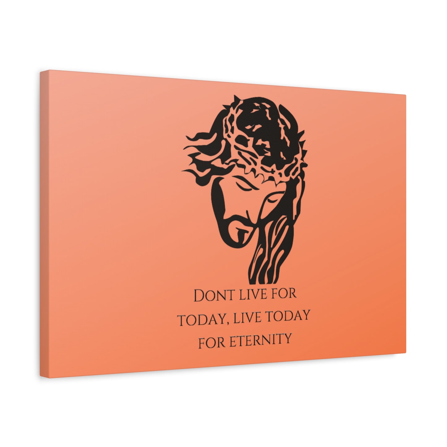 Matte Canvas, Stretched, 1.25"/ Don't live for today live today for eternity/Orange Gradient