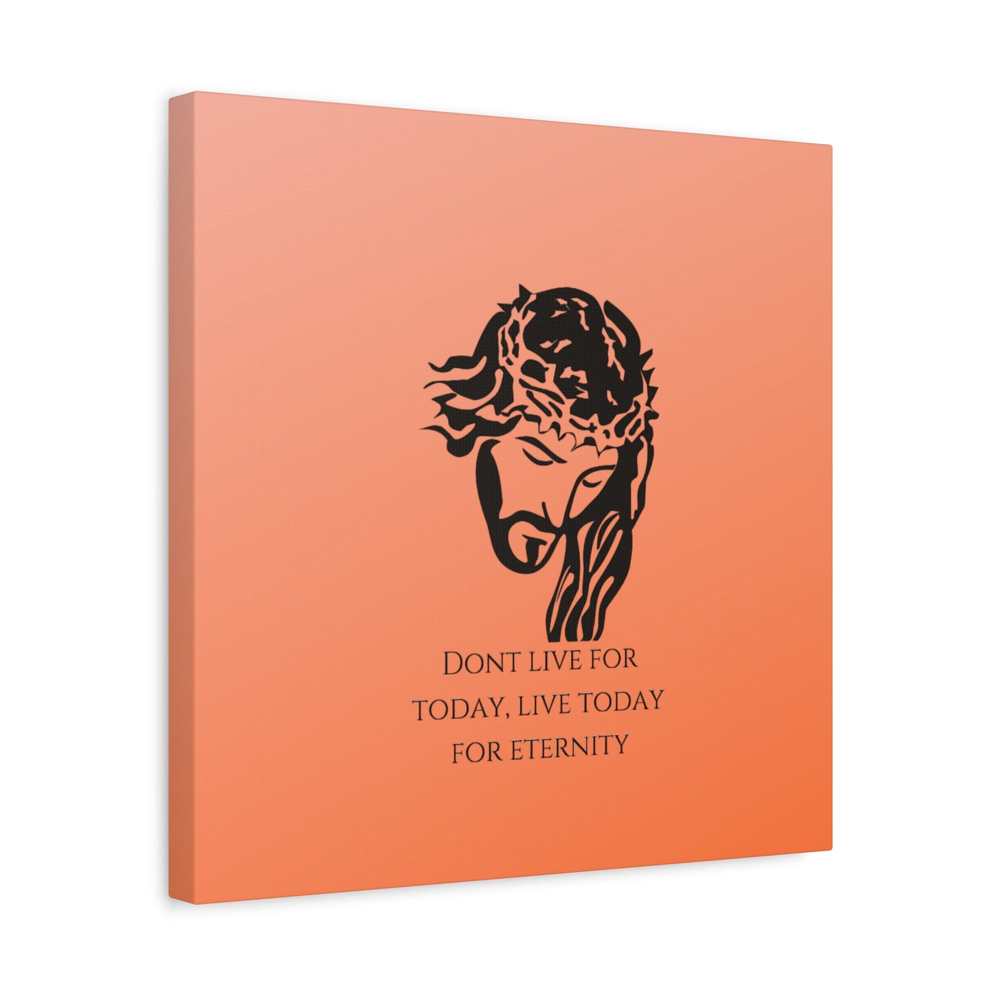 Matte Canvas, Stretched, 1.25"/ Don't live for today live today for eternity/Orange Gradient