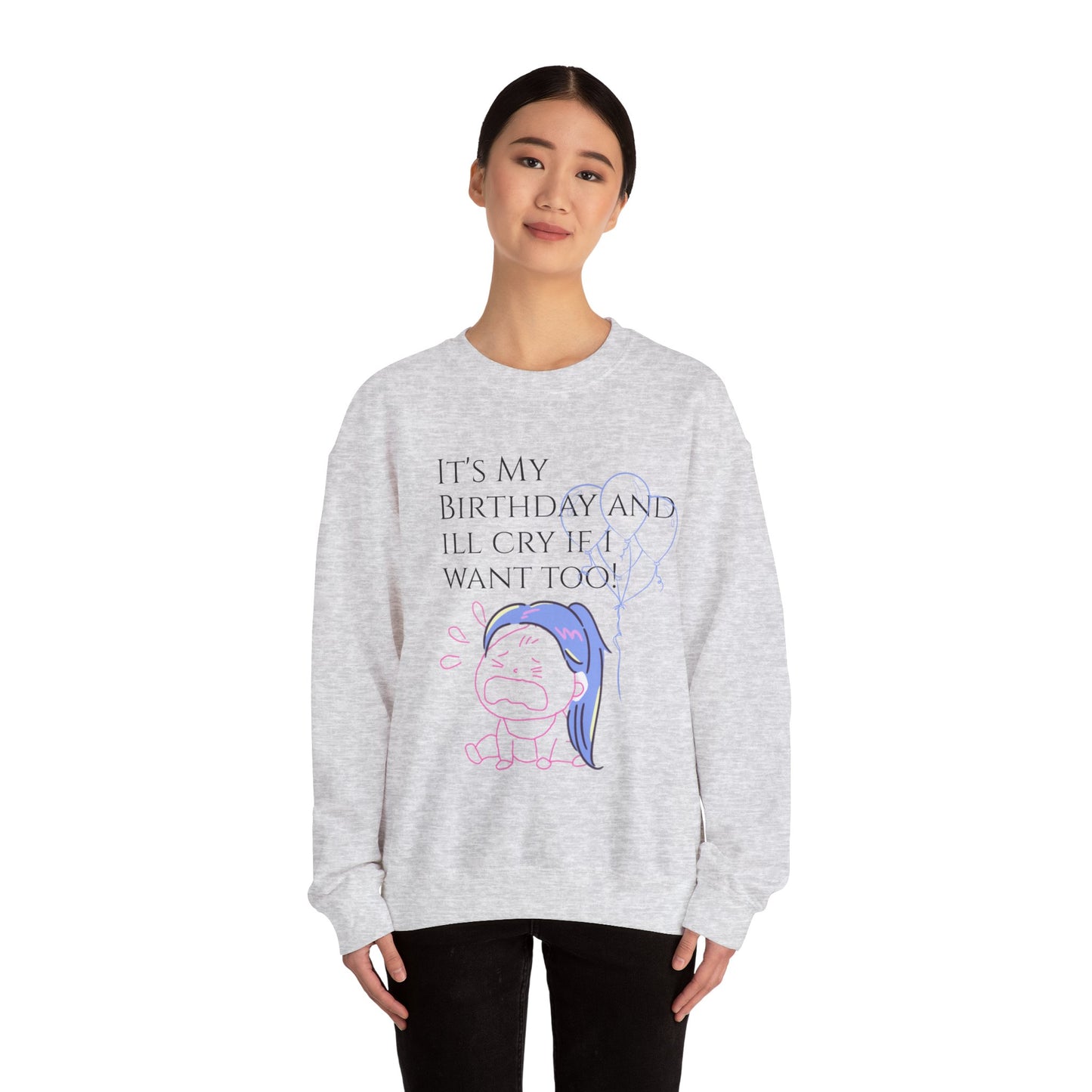 Womans  Heavy Blend™ Crewneck Sweatshirt/ It's My Birthday and I'll Cry if I Want Too!