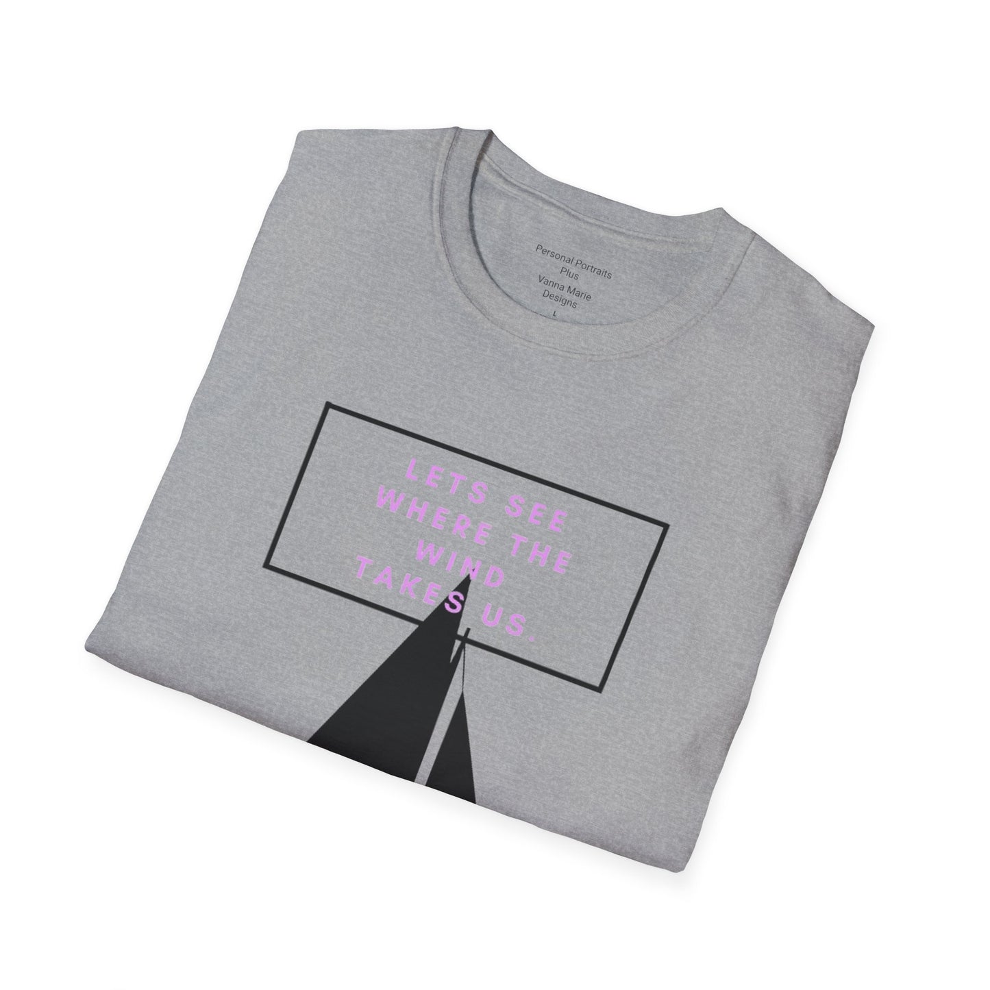 Unisex Softstyle T-Shirt/ Let's see where the wind takes us.