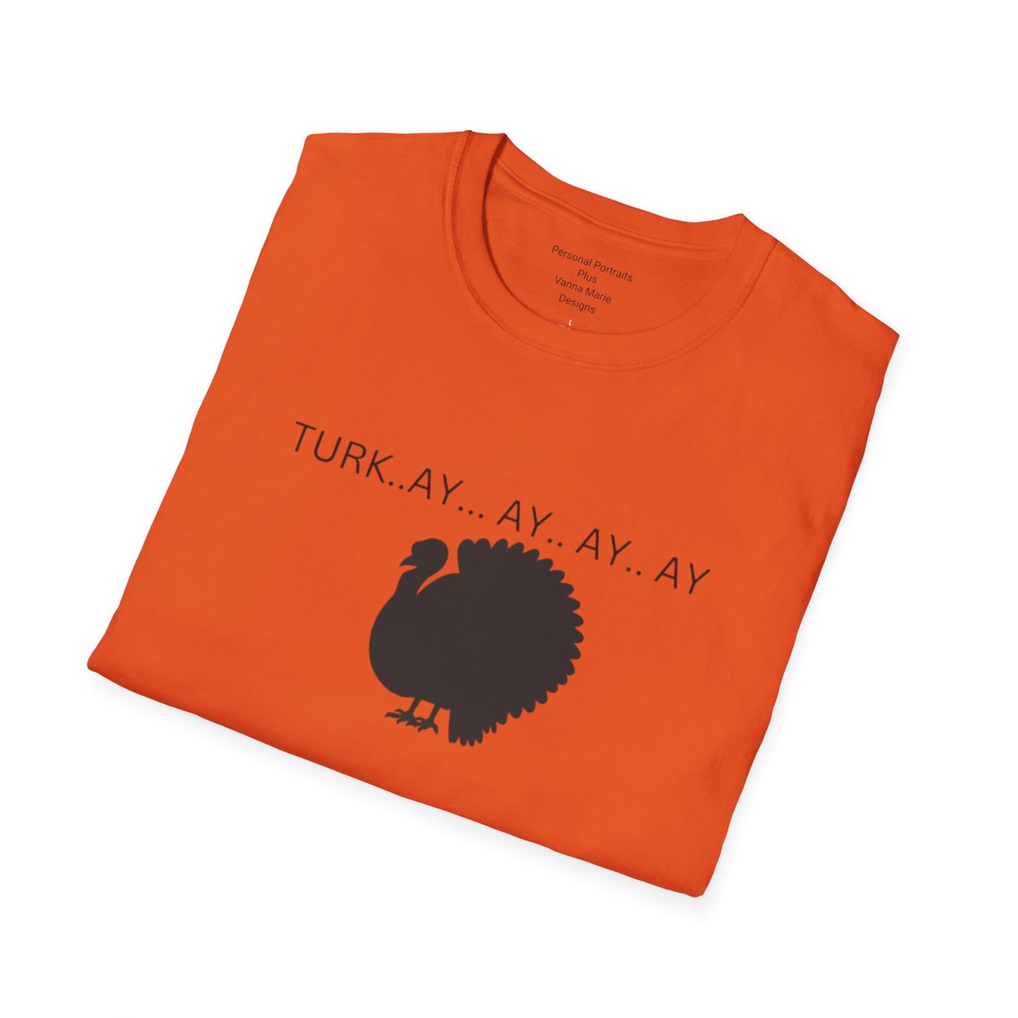 Unisex Softstyle T-Shirt/Turk..ay..ay.. ay/Holiday/Thanksgiving