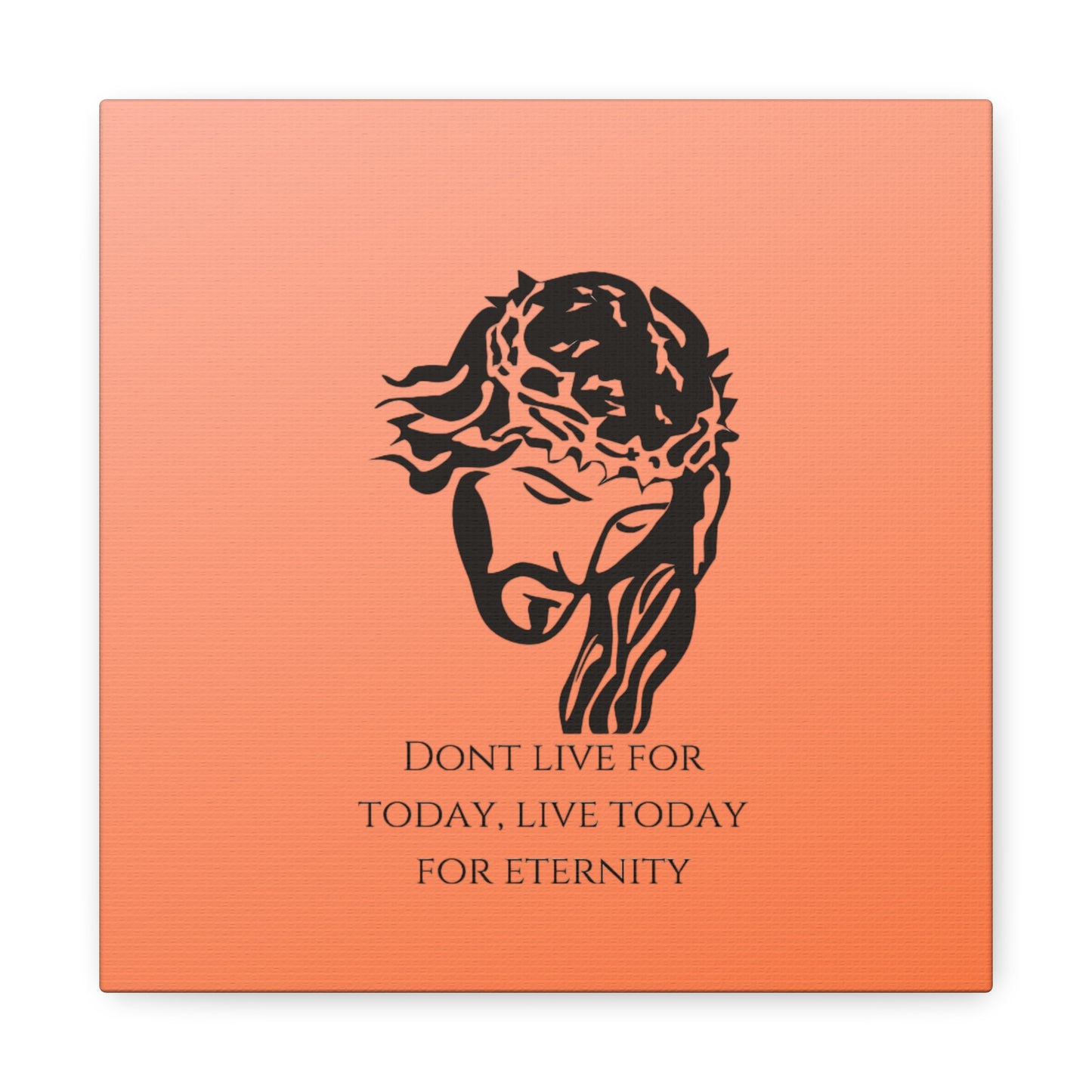 Matte Canvas, Stretched, 1.25"/ Don't live for today live today for eternity/Orange Gradient