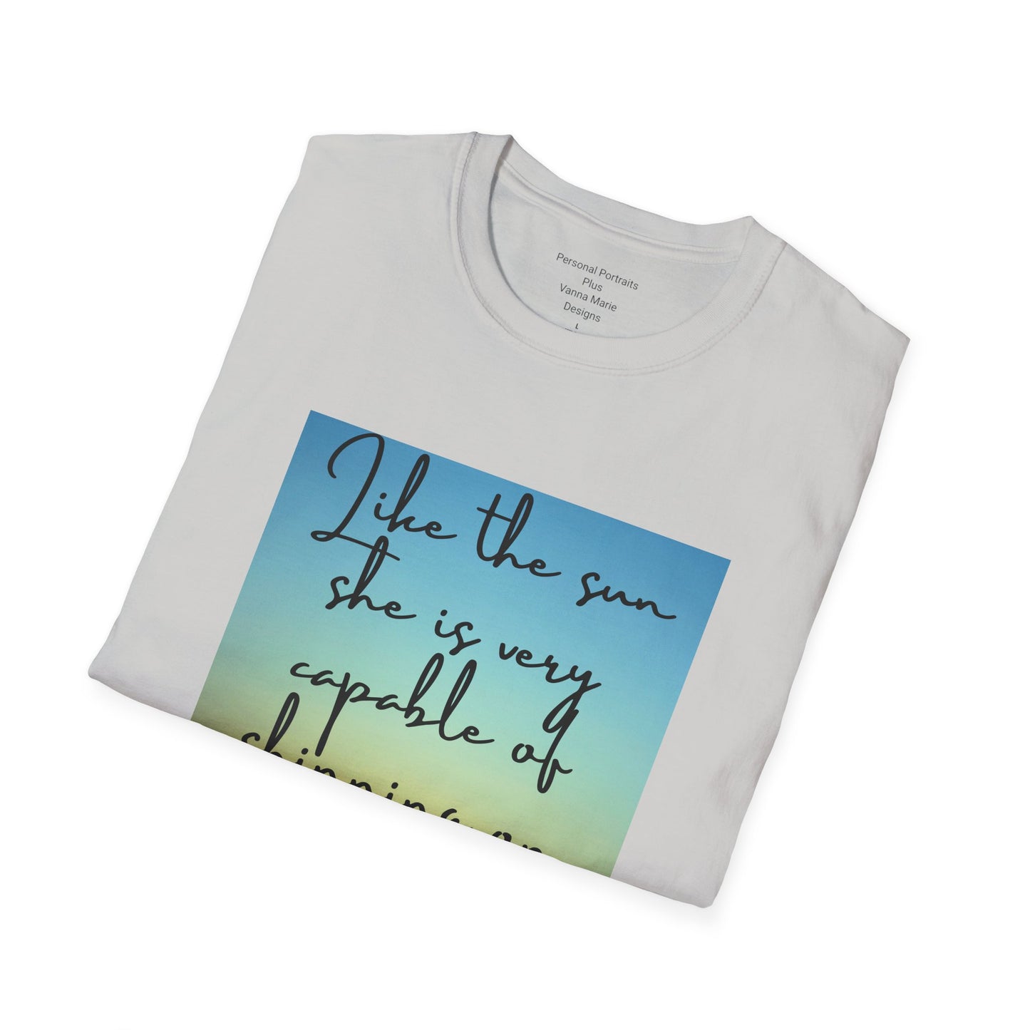 Unisex Softstyle T-Shirt/ Like the sun she is very capable of shining on her own