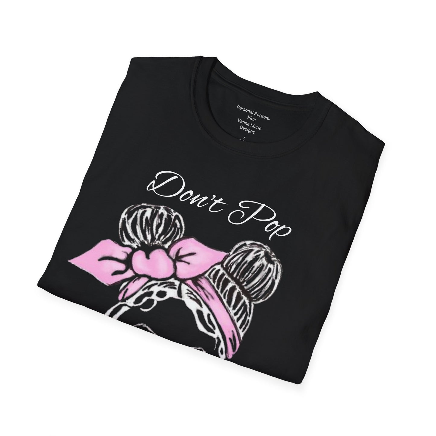 Unisex Softstyle T-Shirt Don't Pop My Bubble