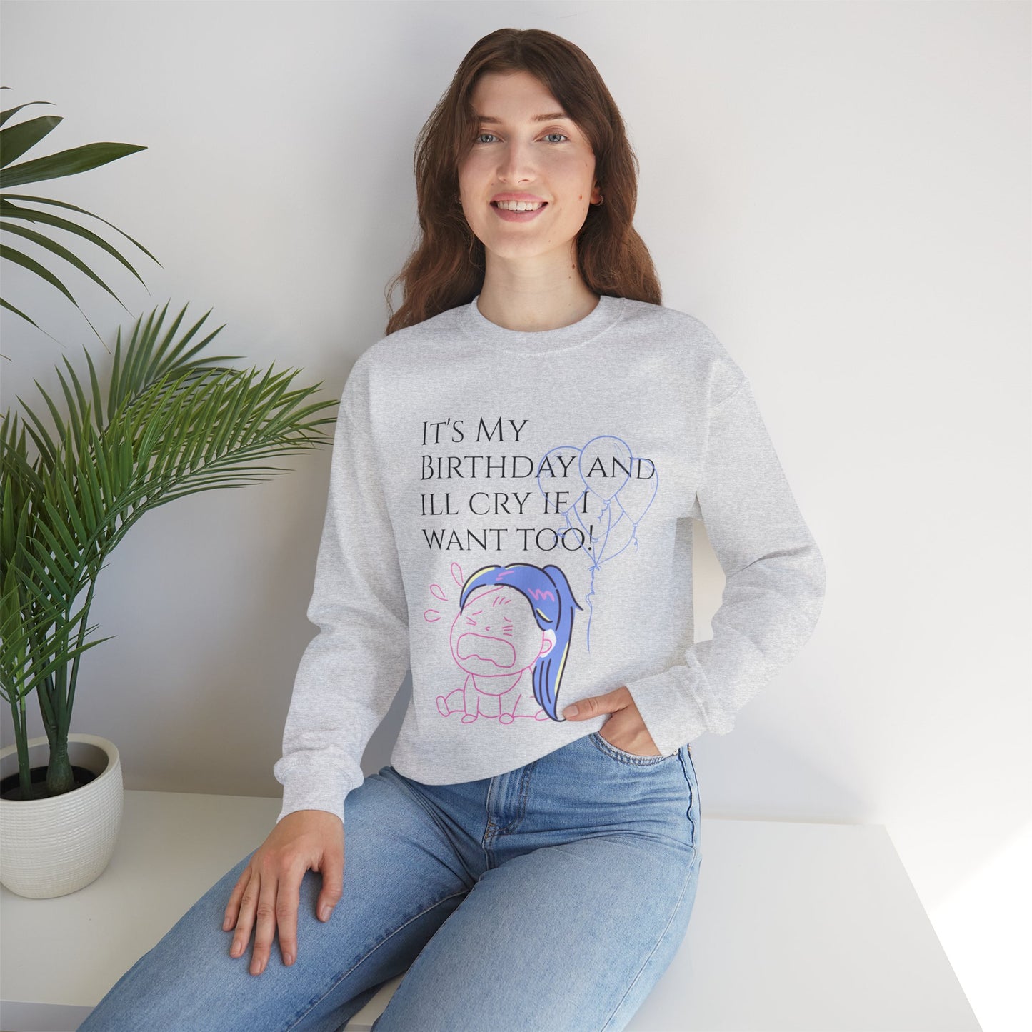 Womans  Heavy Blend™ Crewneck Sweatshirt/ It's My Birthday and I'll Cry if I Want Too!