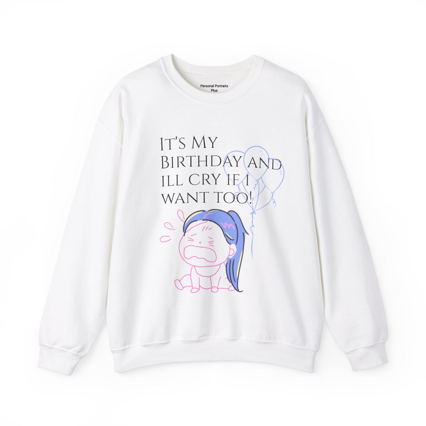 Womans  Heavy Blend™ Crewneck Sweatshirt/ It's My Birthday and I'll Cry if I Want Too!