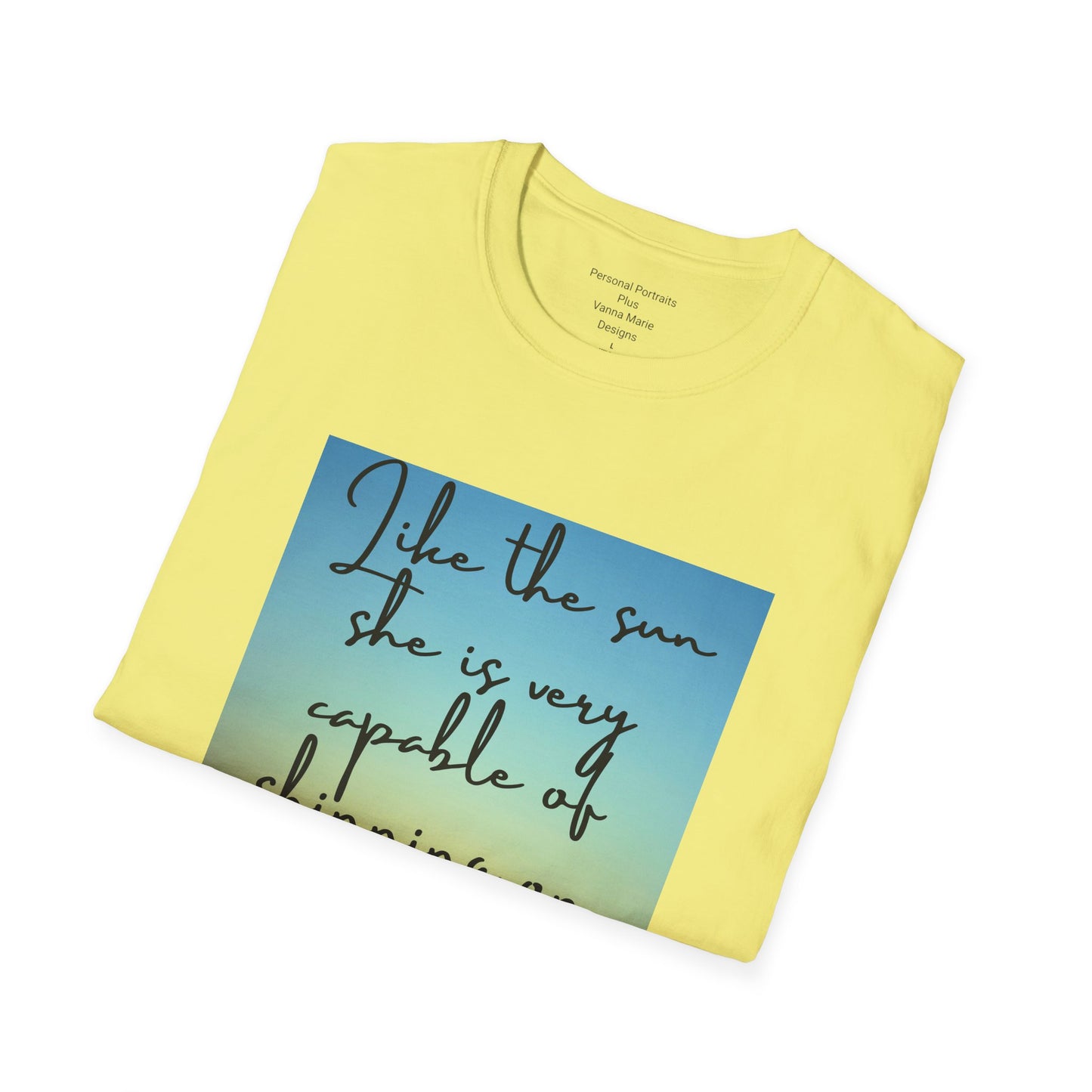 Unisex Softstyle T-Shirt/ Like the sun she is very capable of shining on her own