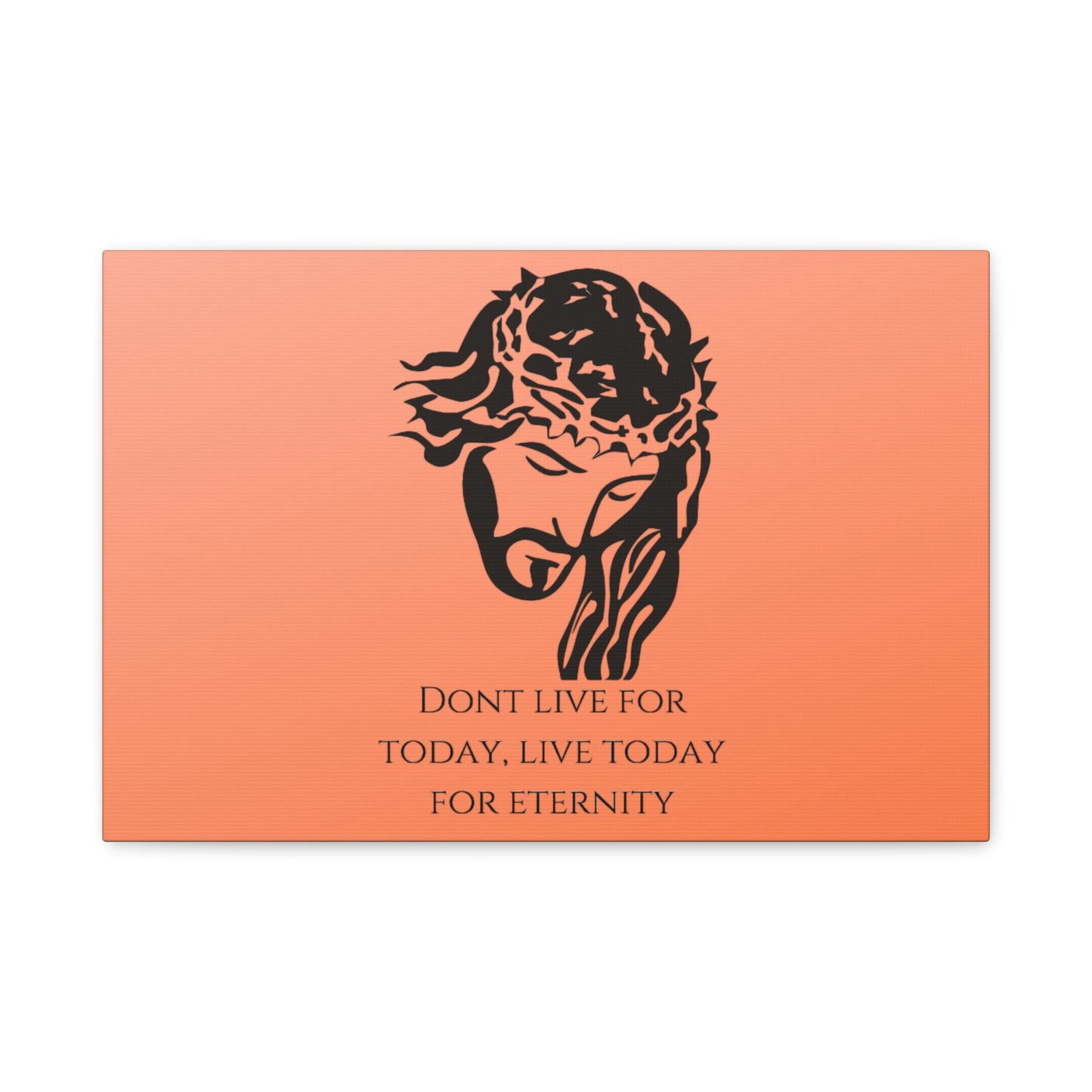 Matte Canvas, Stretched, 1.25"/ Don't live for today live today for eternity/Orange Gradient