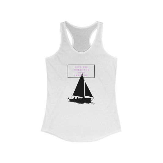 Women's Ideal Racerback Tank/ Let's see where the wind takes us.