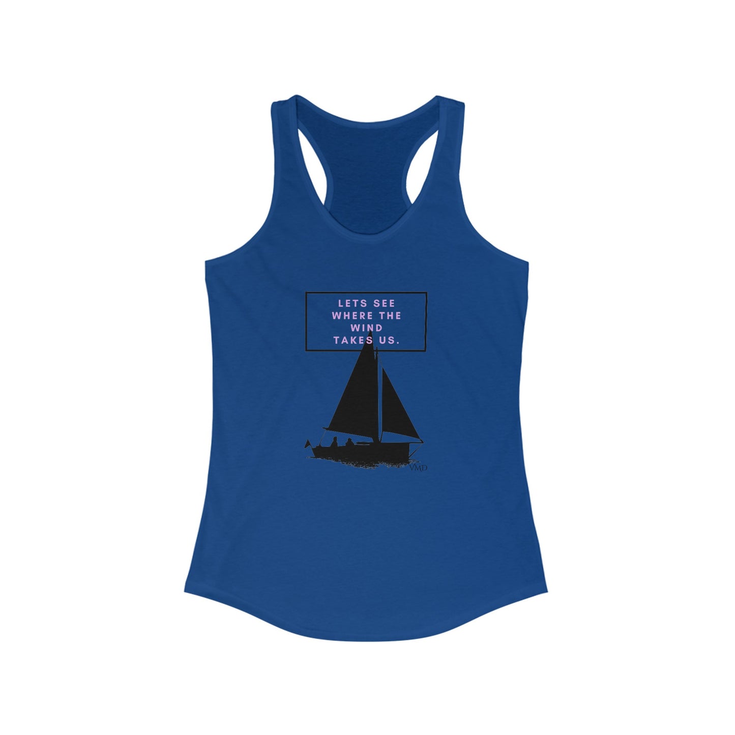 Women's Ideal Racerback Tank/ Let's see where the wind takes us.