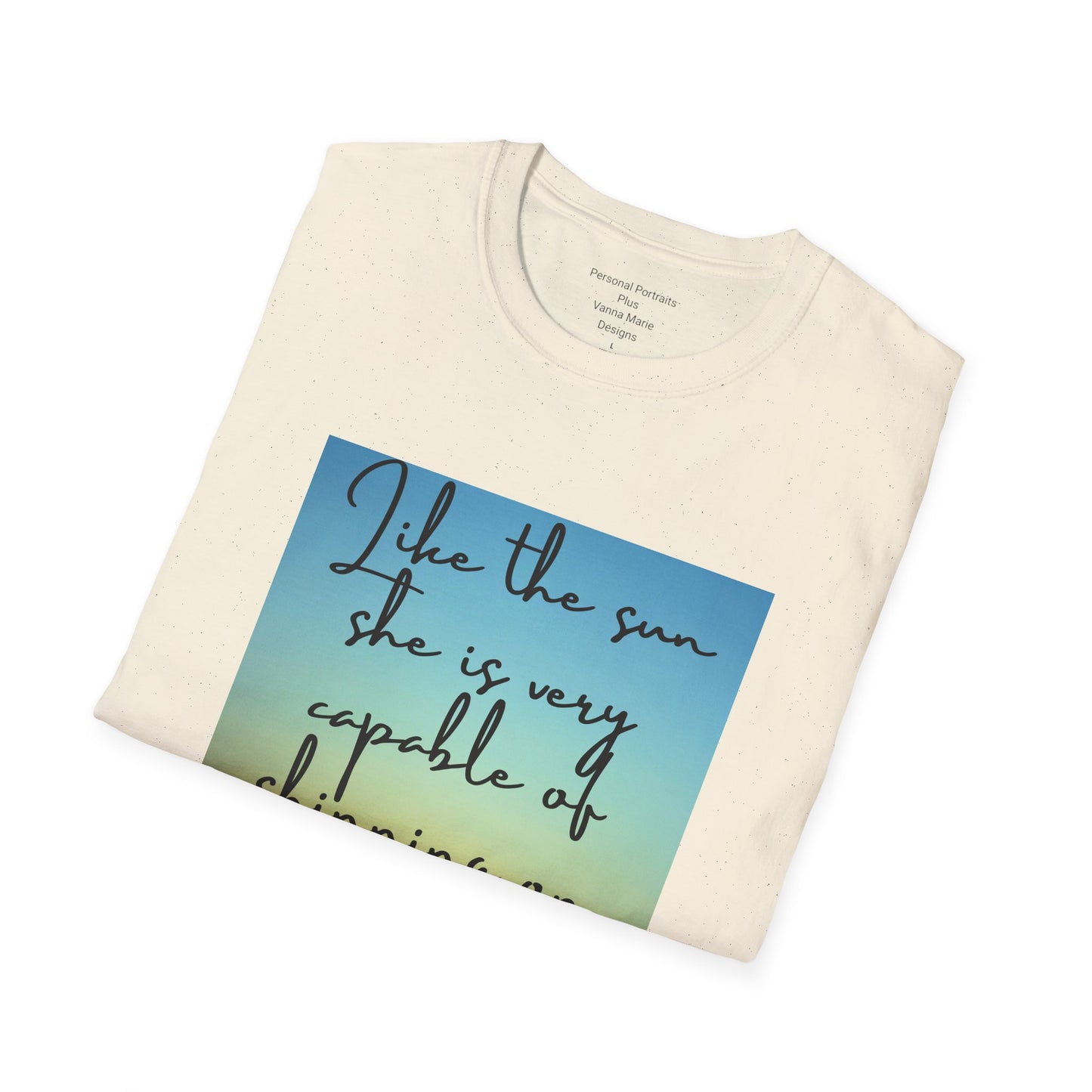 Unisex Softstyle T-Shirt/ Like the sun she is very capable of shining on her own