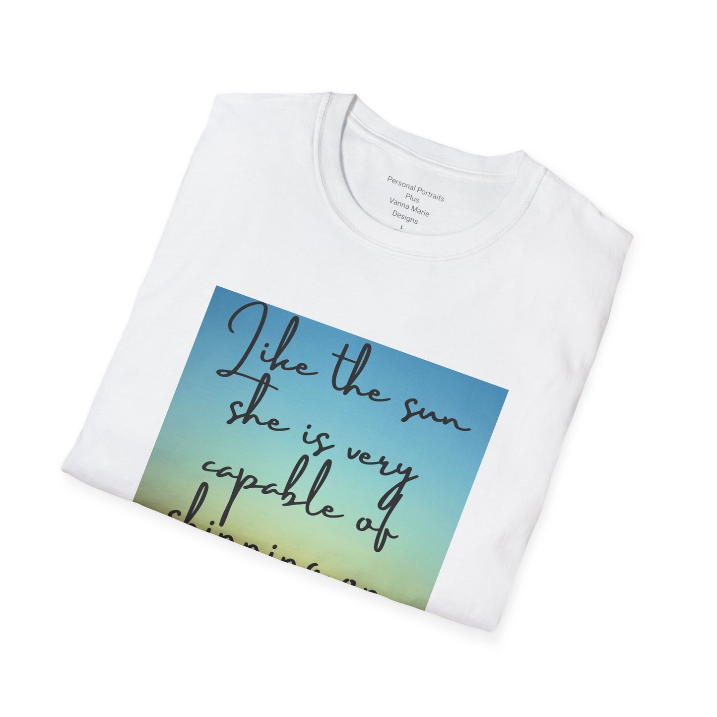 Unisex Softstyle T-Shirt/ Like the sun she is very capable of shining on her own