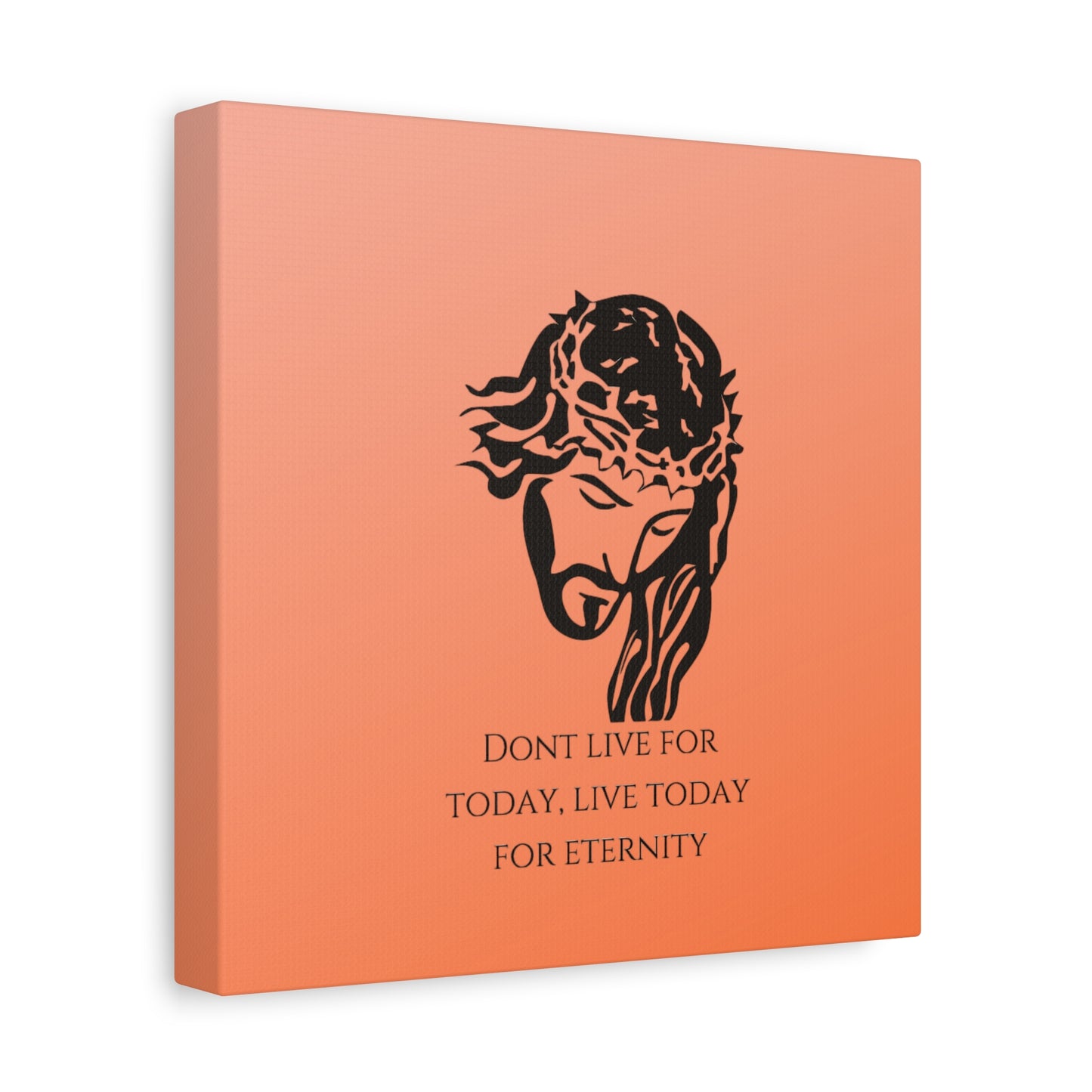 Matte Canvas, Stretched, 1.25"/ Don't live for today live today for eternity/Orange Gradient